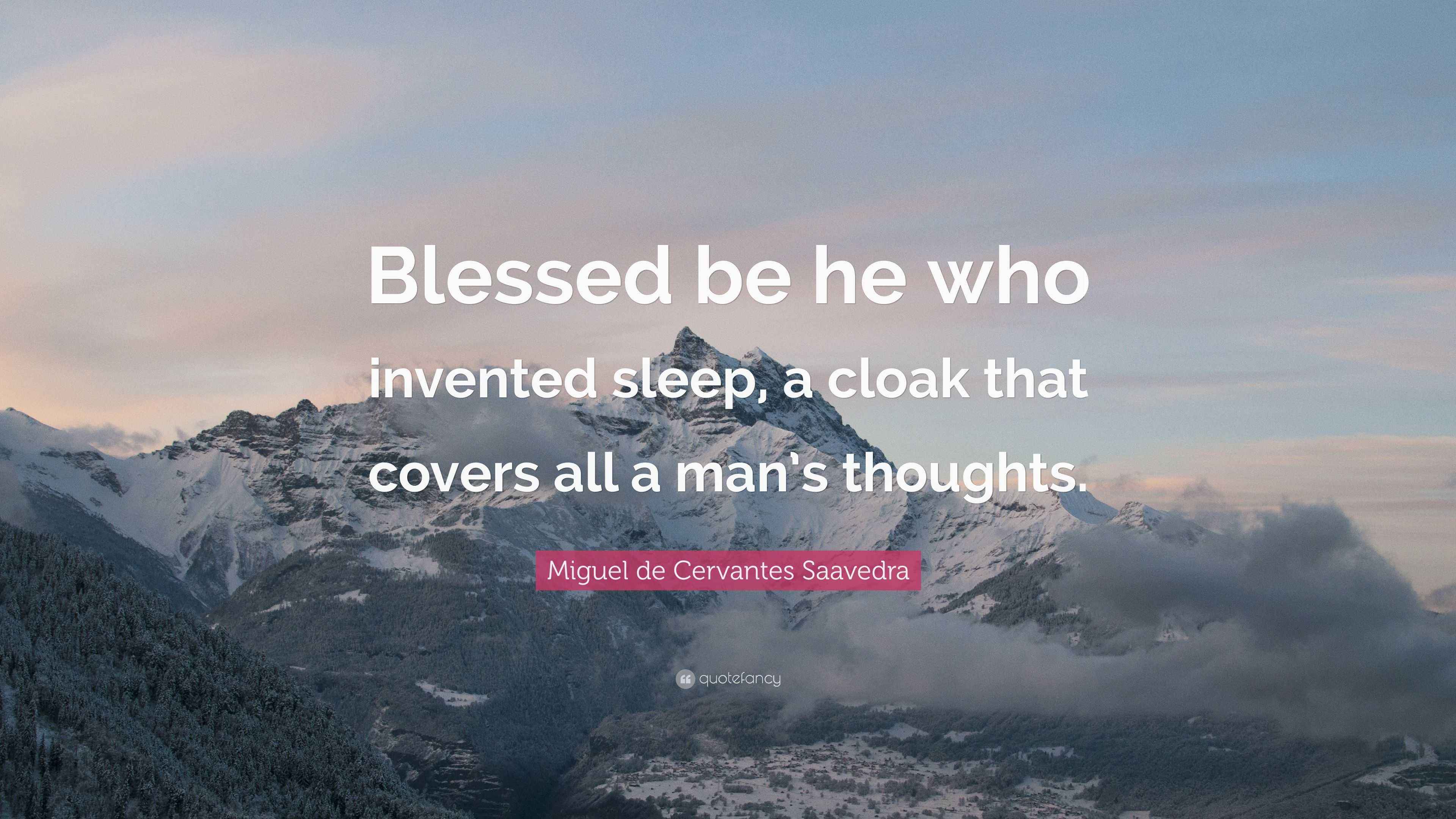 Miguel de Cervantes Saavedra Quote “Blessed be he who invented sleep