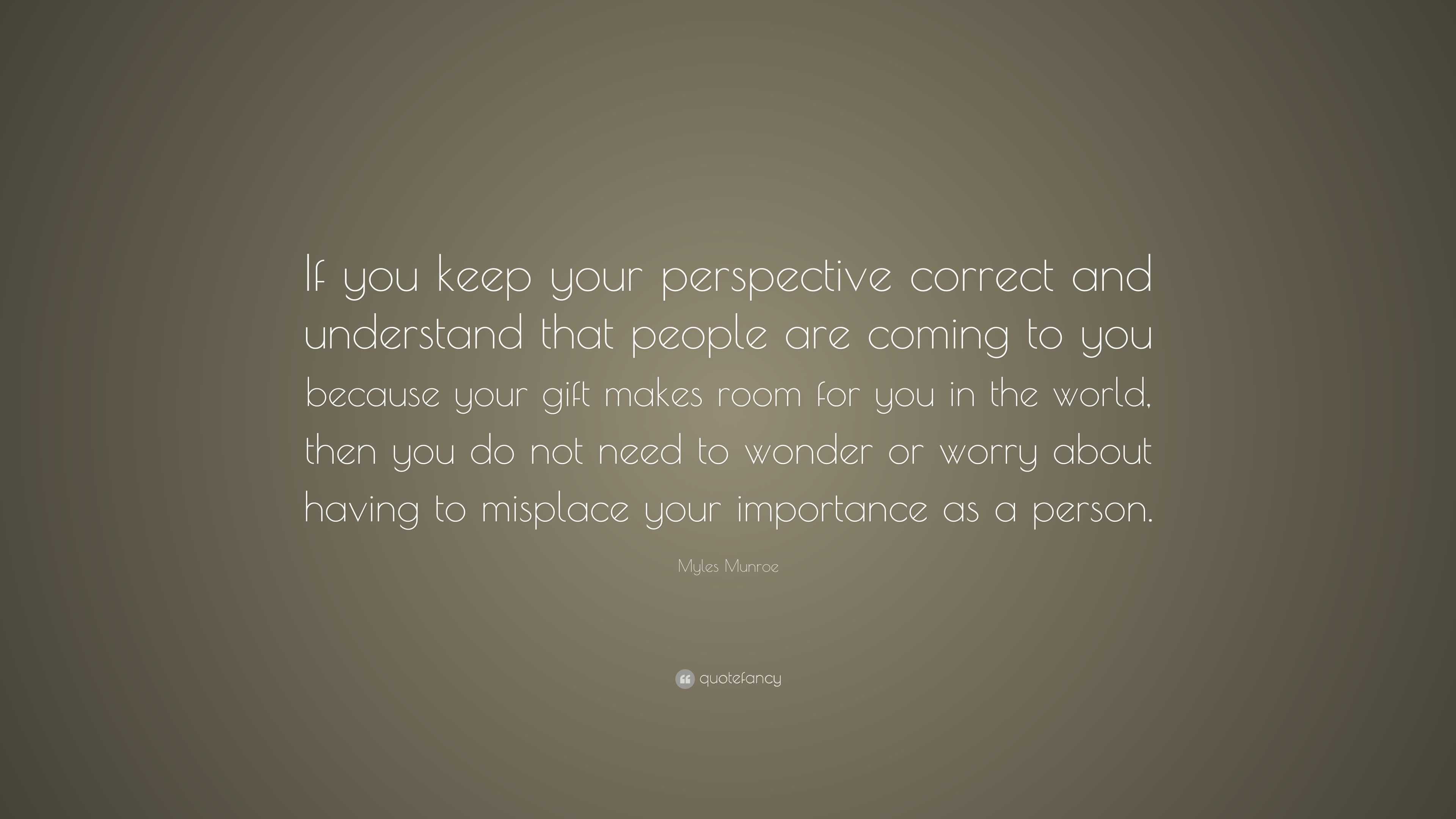 Myles Munroe Quote: “If you keep your perspective correct and ...