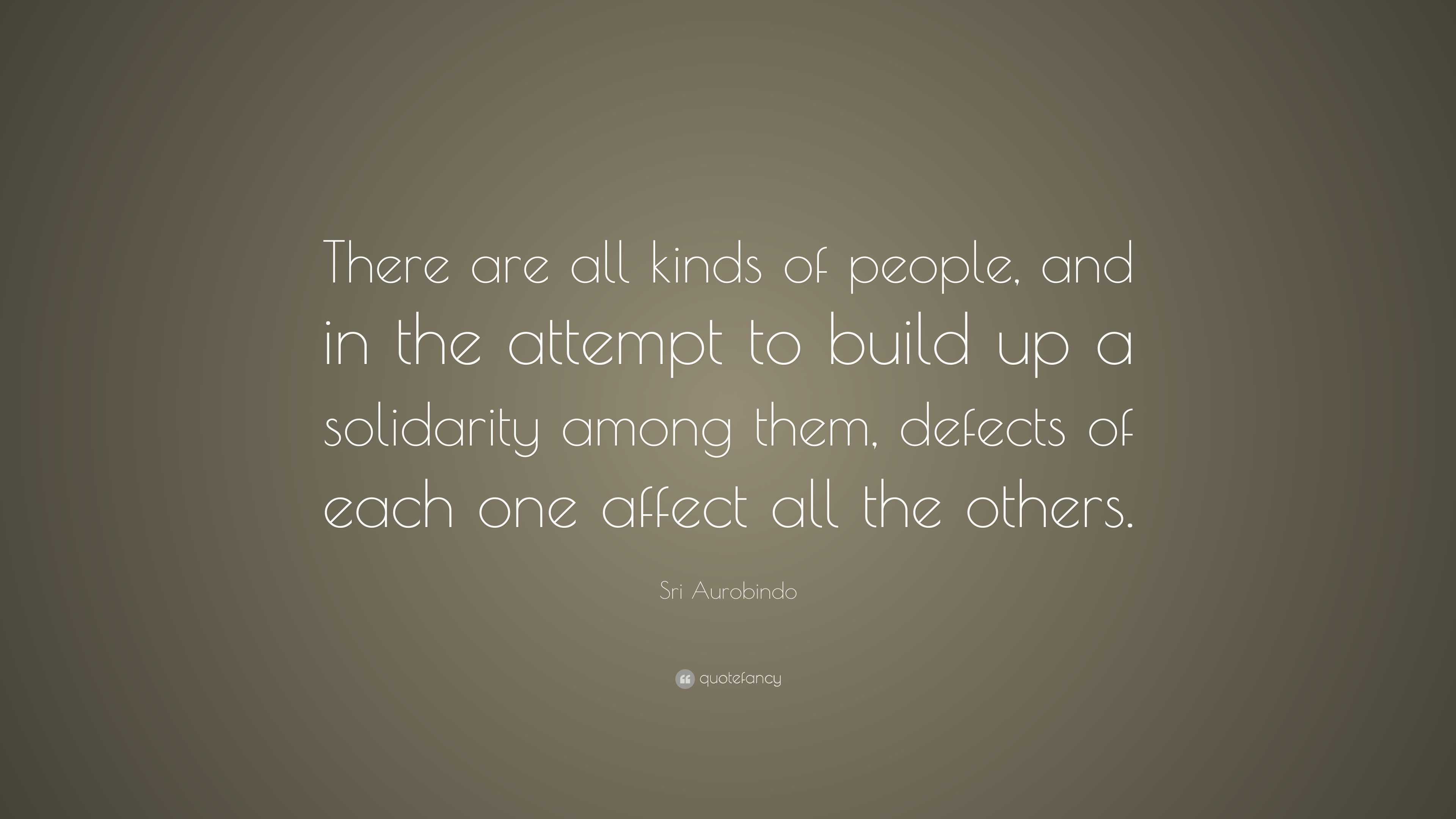 Sri Aurobindo Quote: “There are all kinds of people, and in the attempt ...