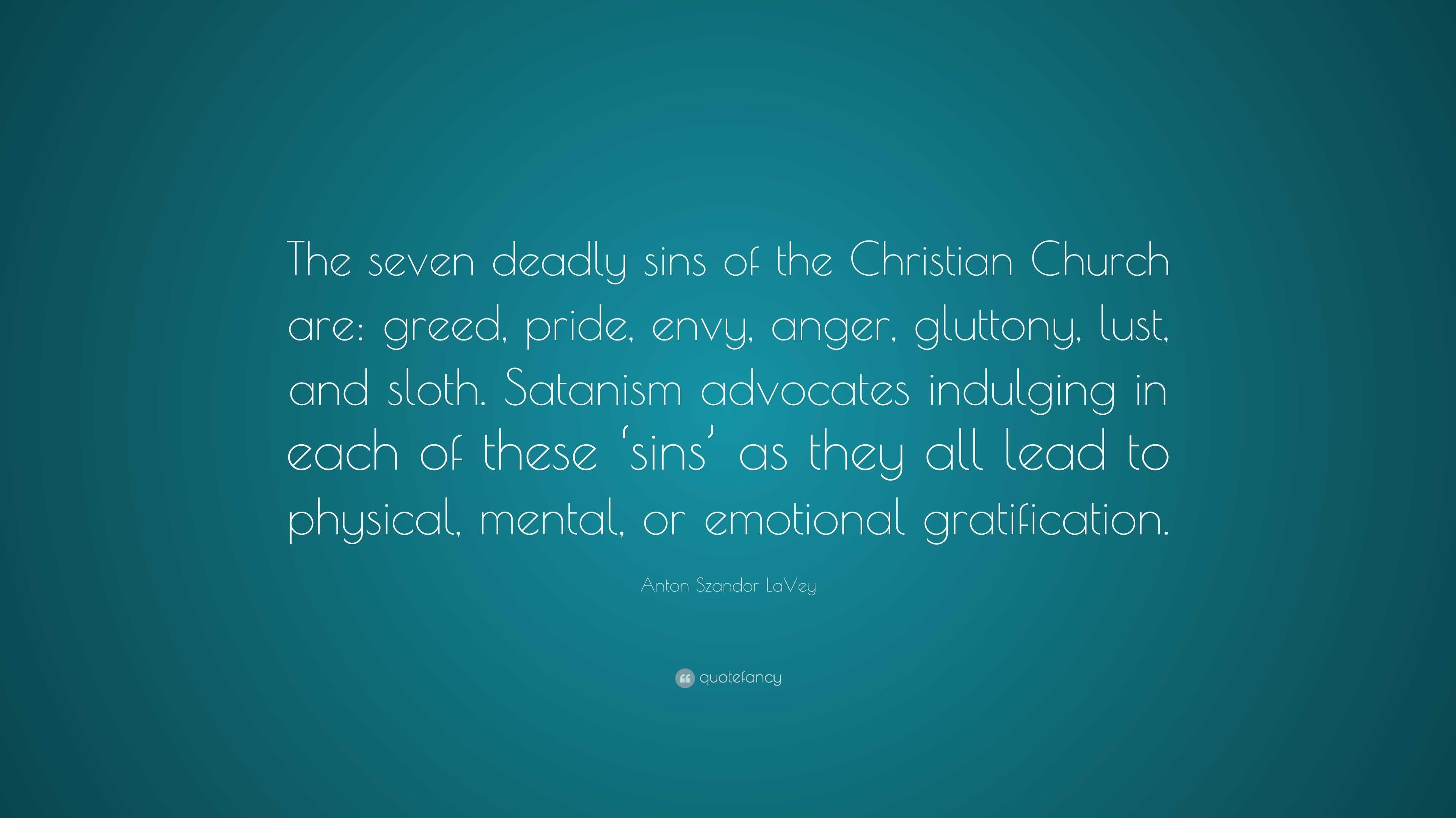 Anton Szandor LaVey Quote: “The seven deadly sins of the Christian ...