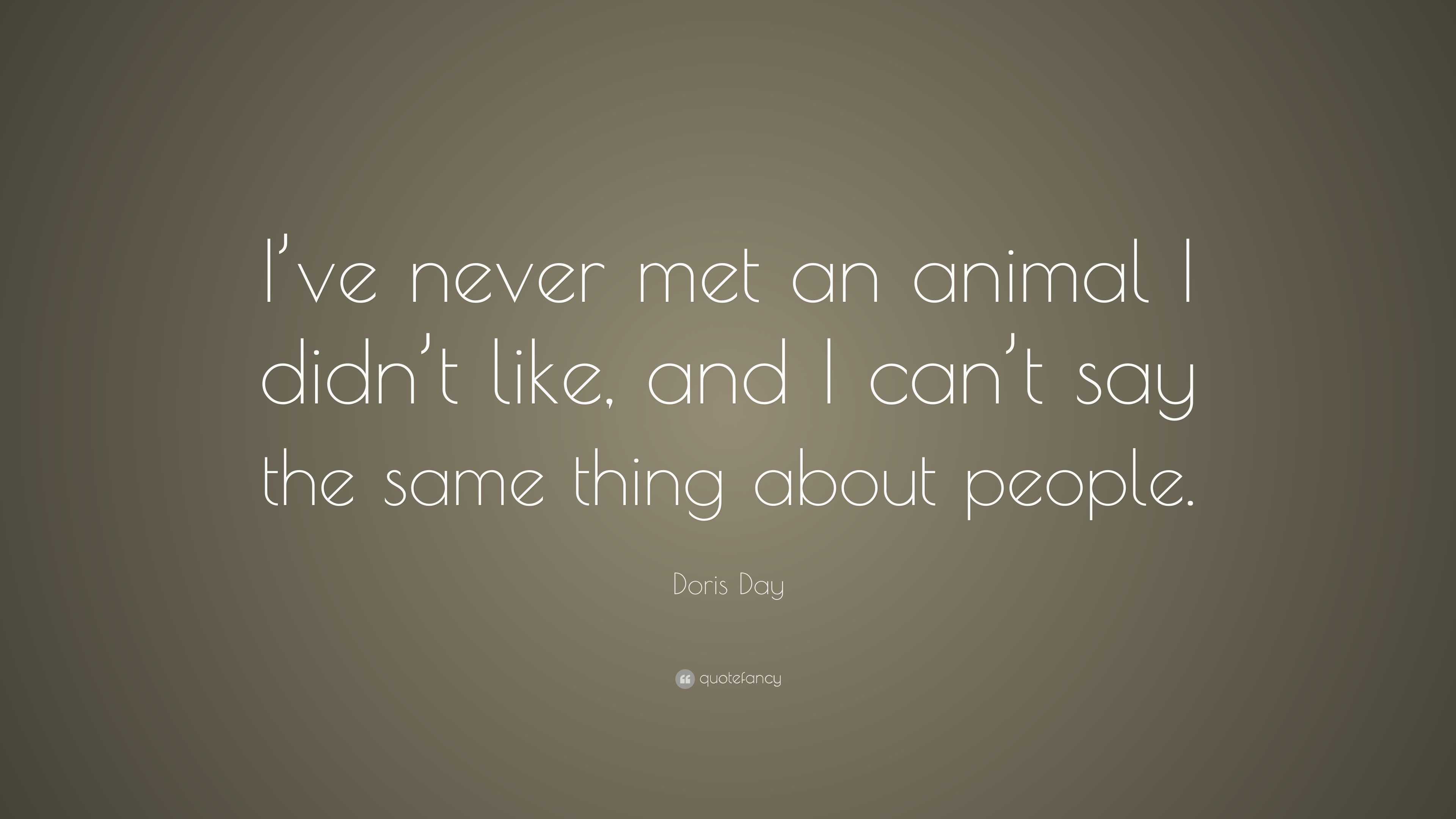 Doris Day Quote: “I’ve never met an animal I didn’t like, and I can’t ...