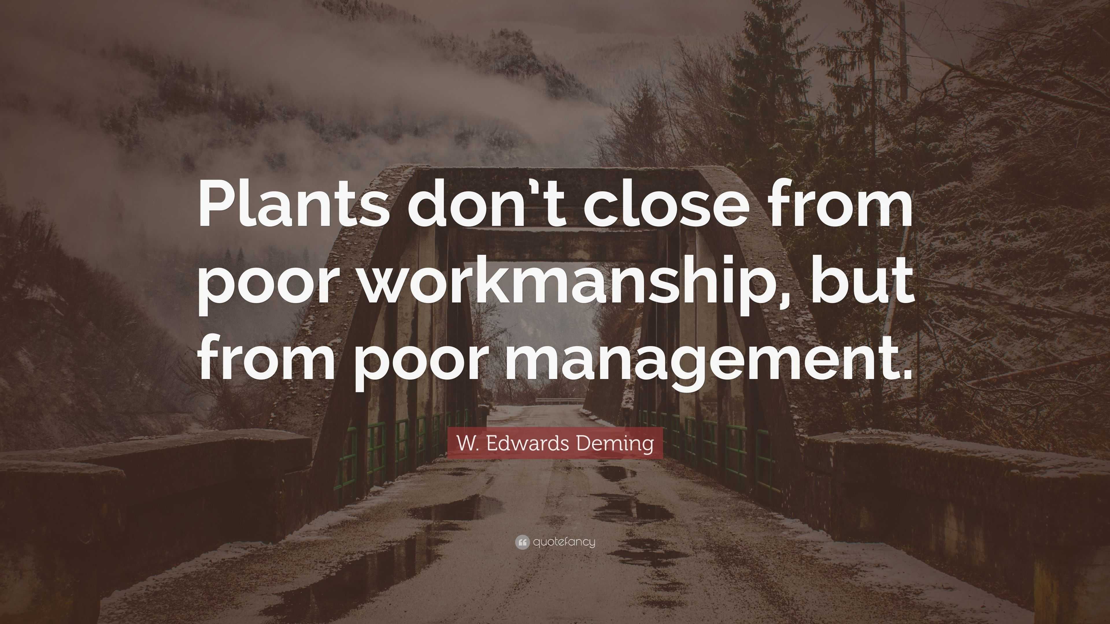 w-edwards-deming-quote-plants-don-t-close-from-poor-workmanship-but