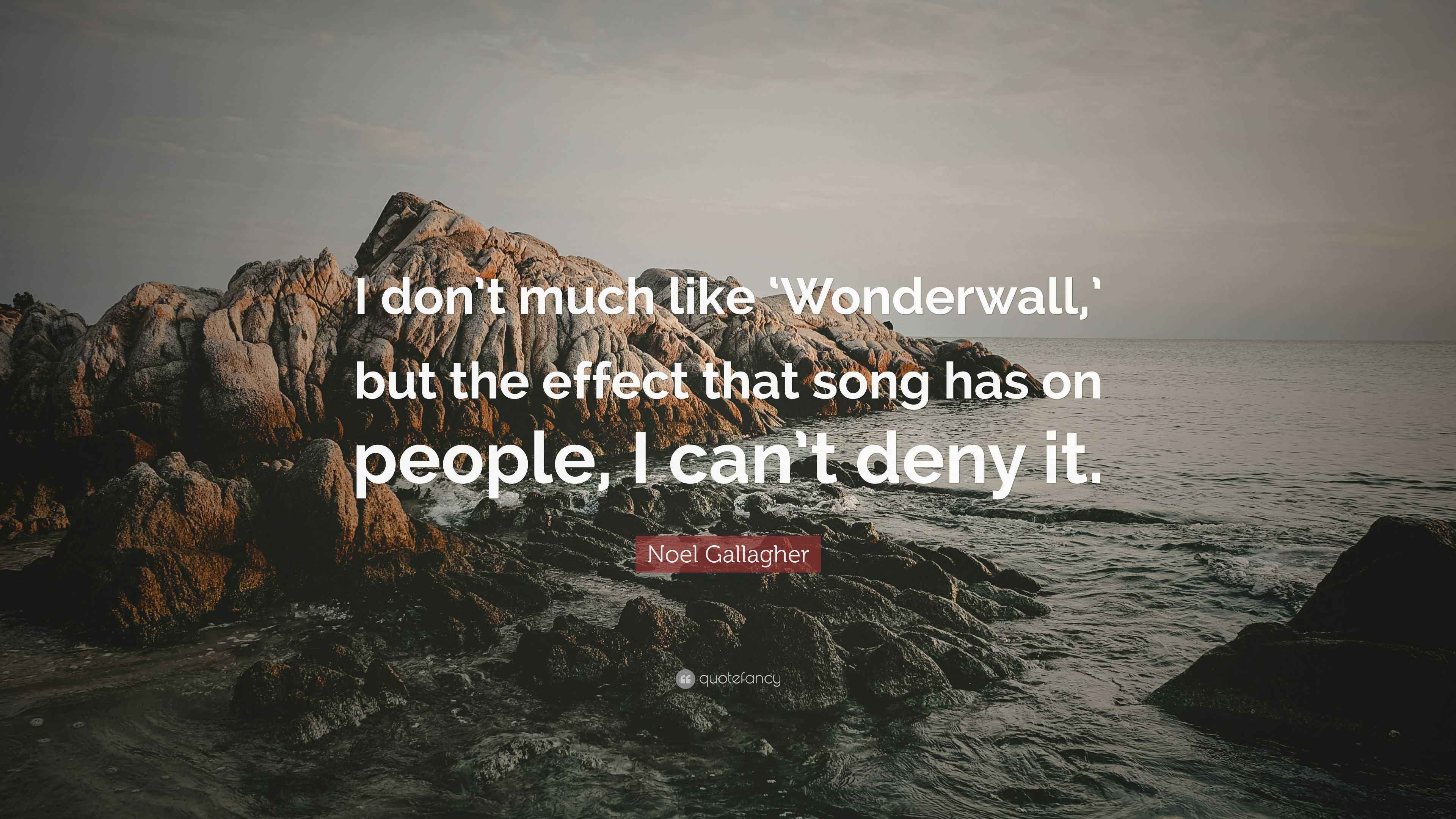 Noel Gallagher Quote “I don’t much like ‘Wonderwall,’ but the