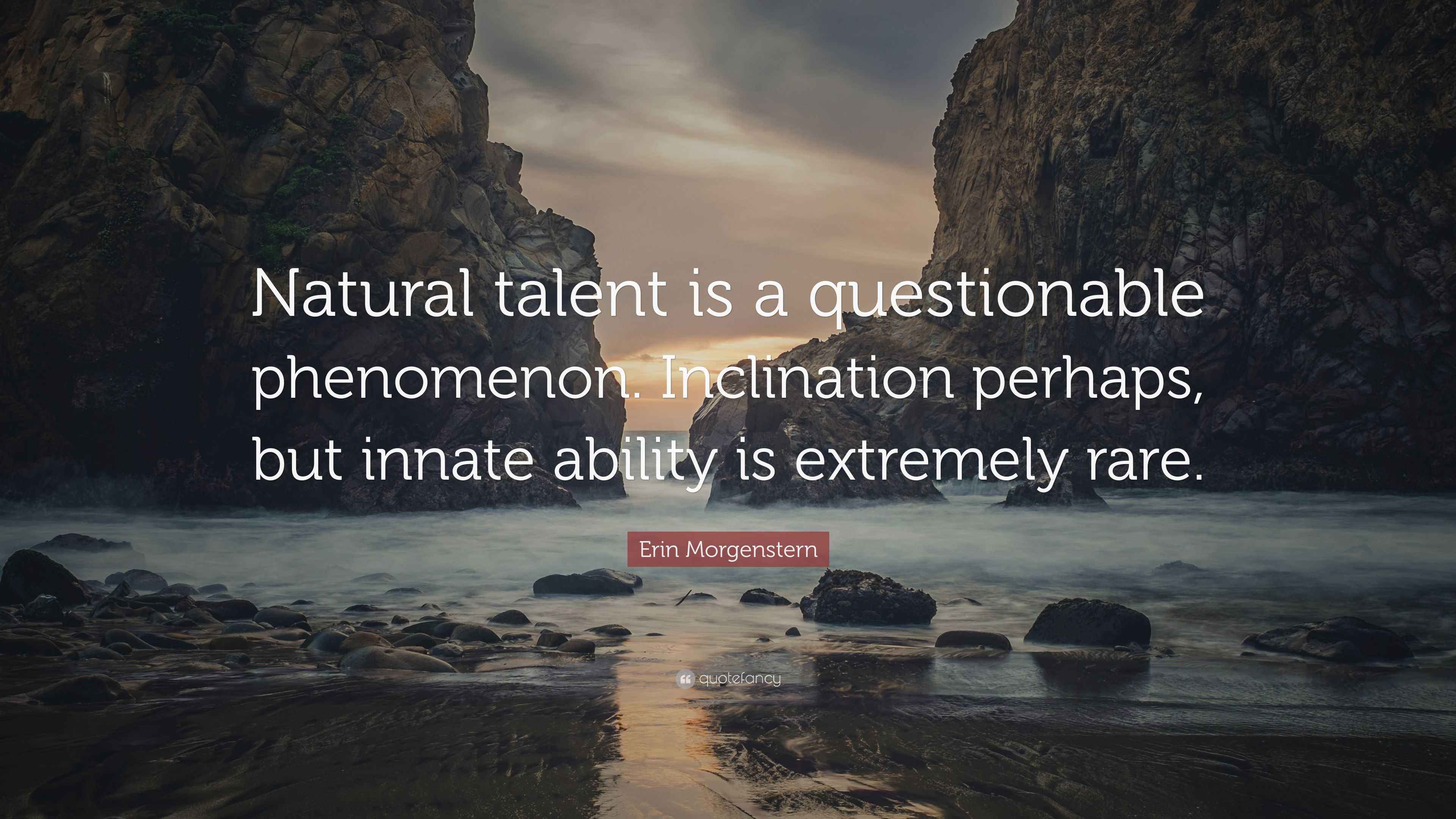 Erin Quote “Natural talent is a questionable phenomenon