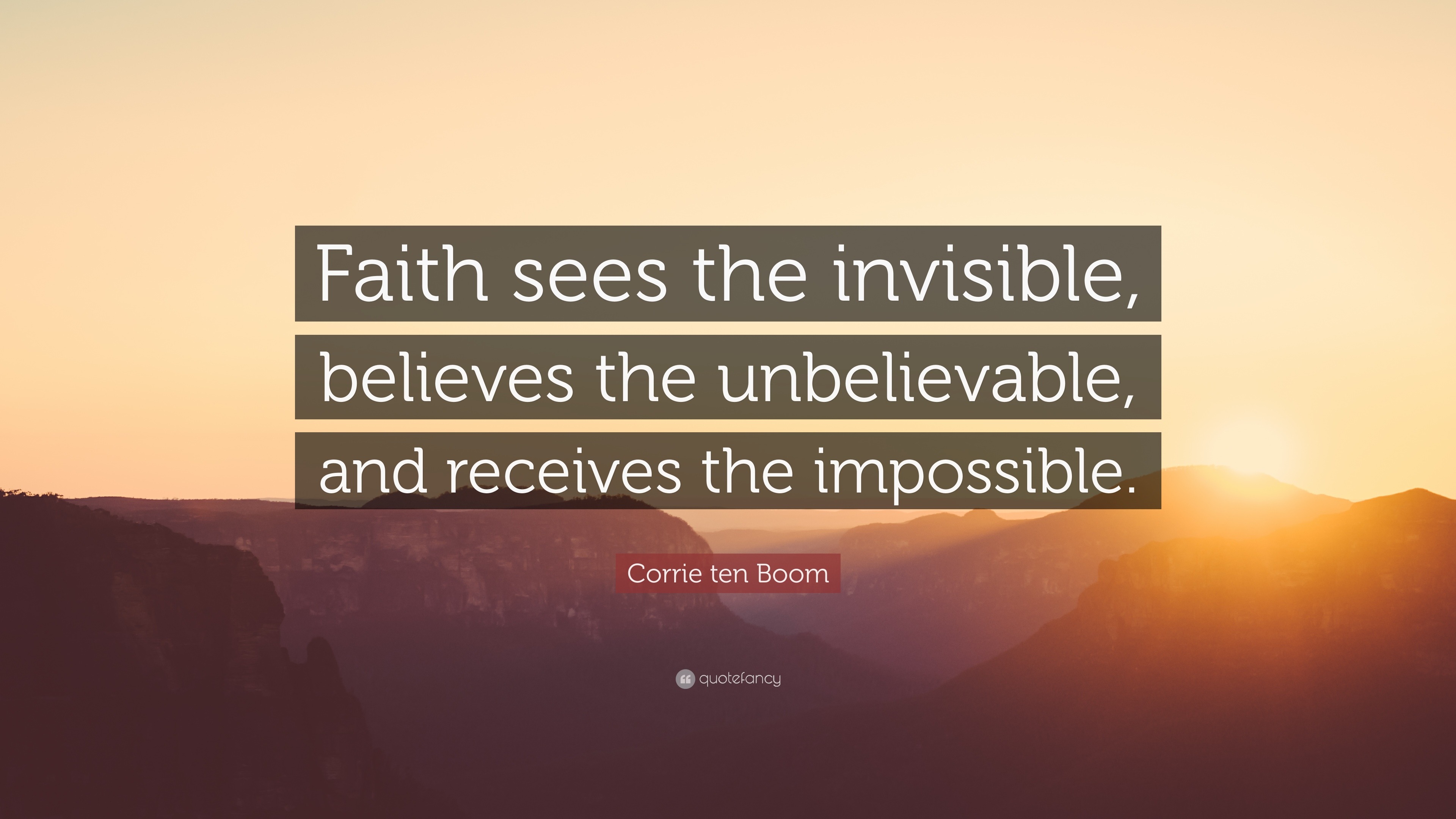 Corrie ten Boom Quote: “Faith sees the invisible, believes the ...