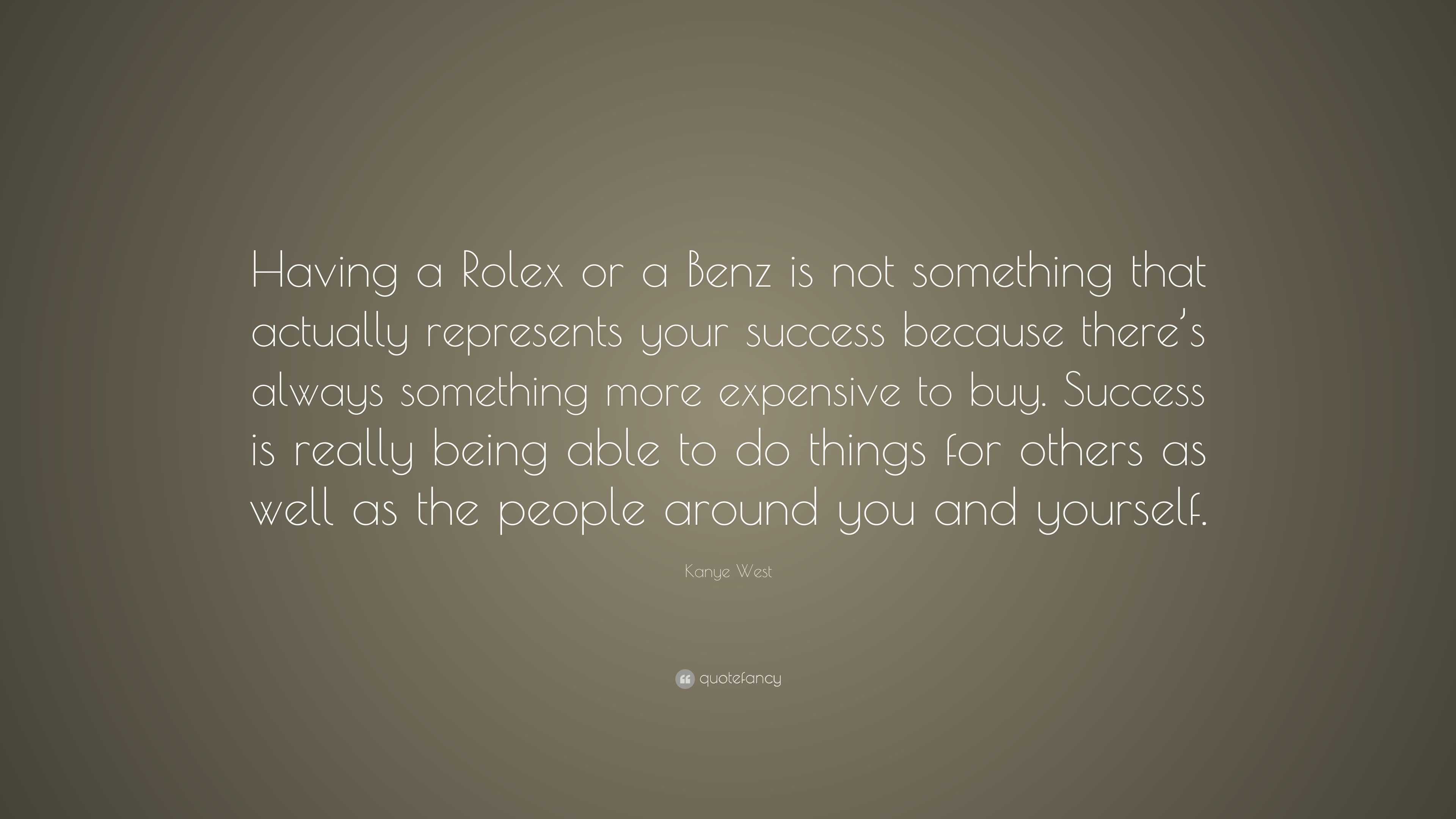 Kanye West Quote: “Having a Rolex or a Benz is not something that ...