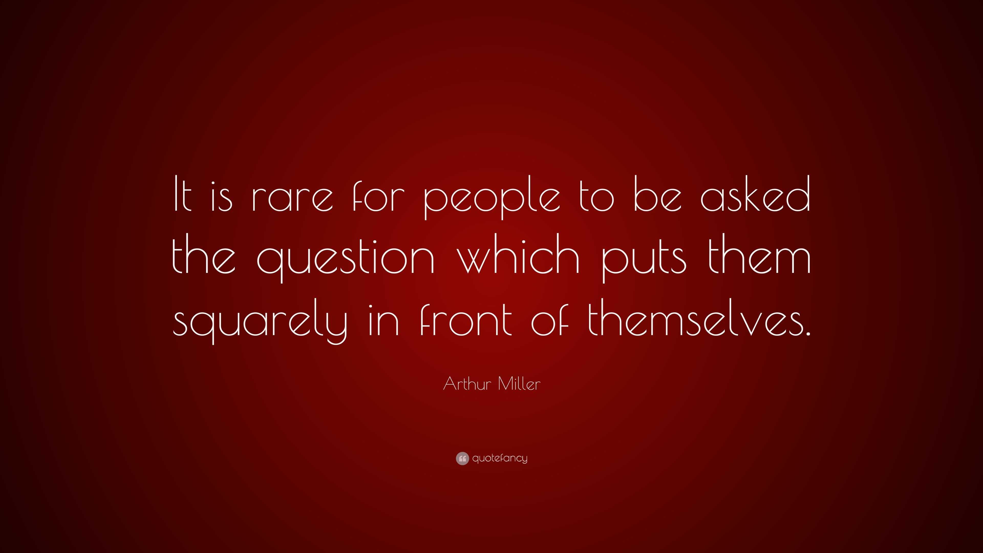 arthur-miller-quote-it-is-rare-for-people-to-be-asked-the-question