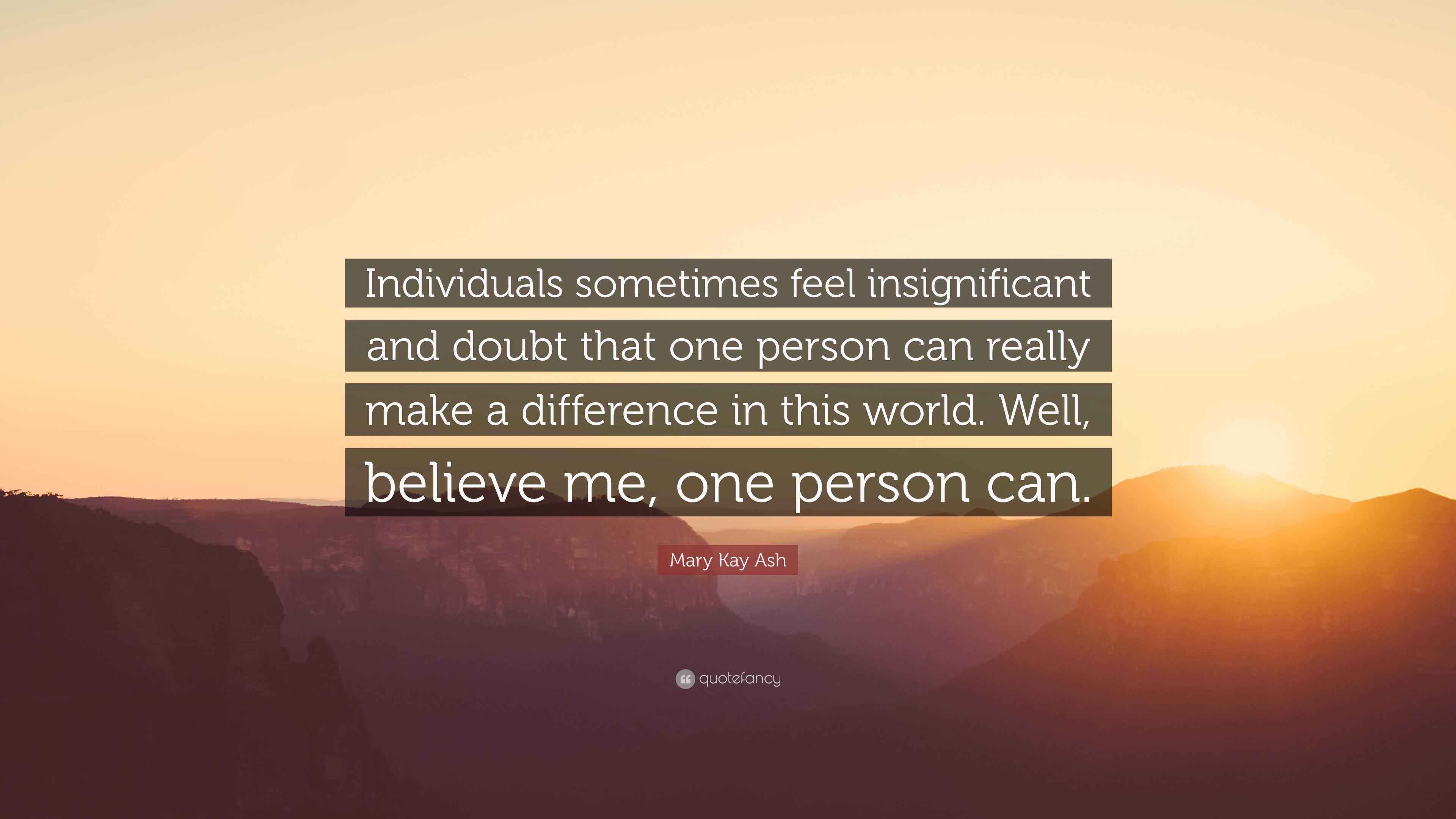 Mary Kay Ash Quote: “Individuals sometimes feel insignificant and doubt ...