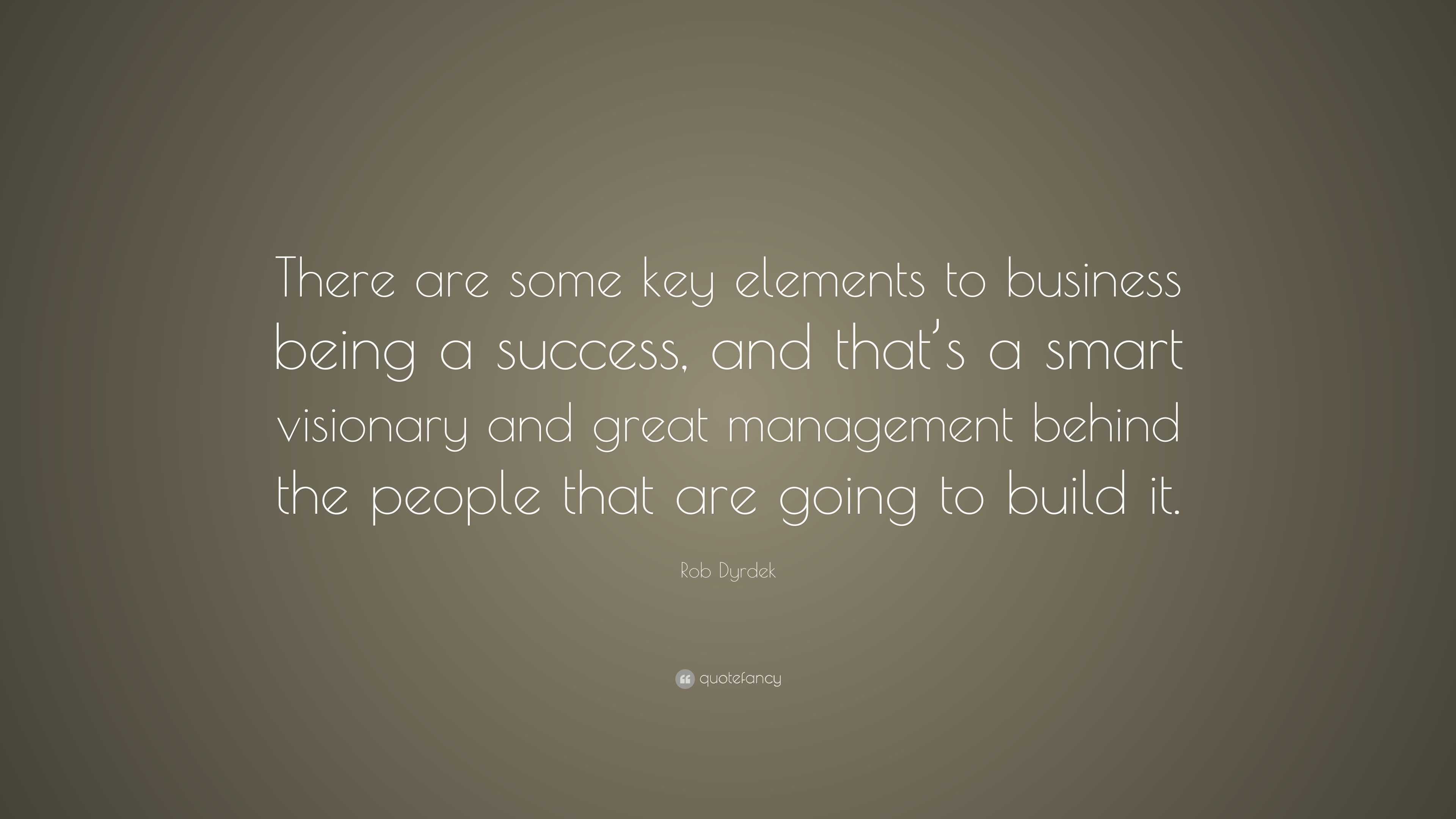 Rob Dyrdek Quote: “There are some key elements to business being a ...