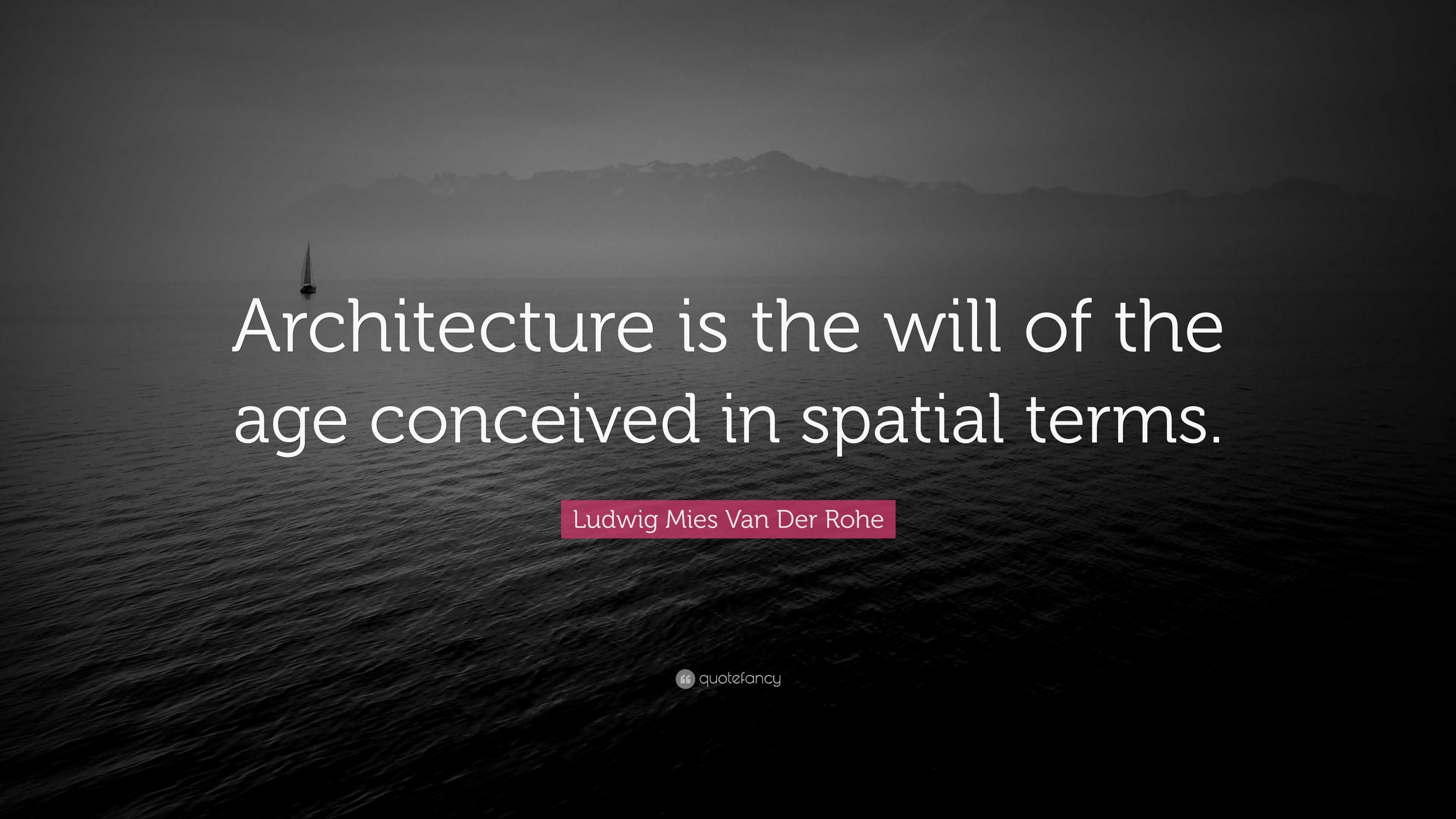 Ludwig Mies Van Der Rohe Quote: “Architecture is the will of the age ...