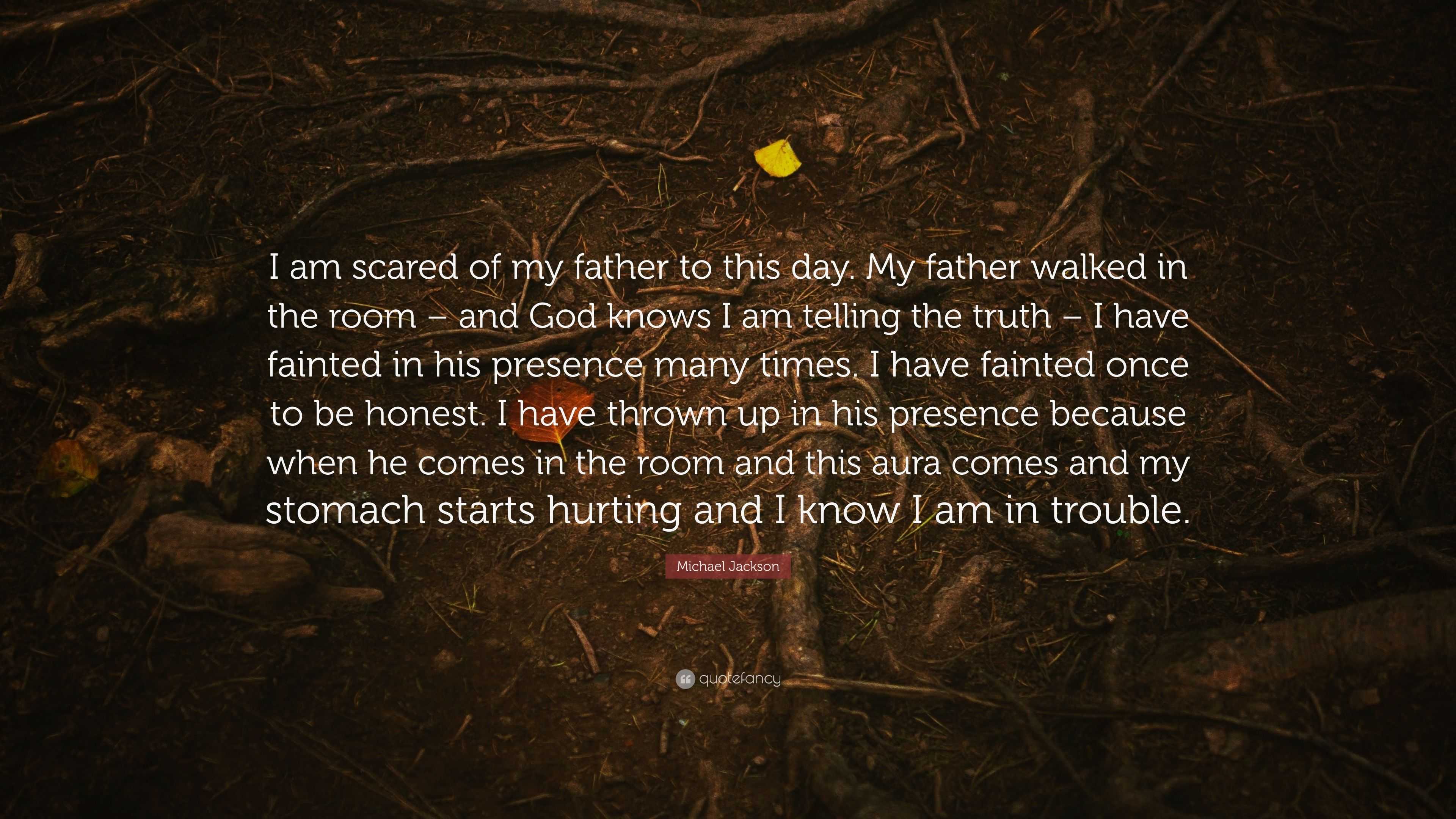 Michael Jackson Quote “I am scared of my father to this day. My father