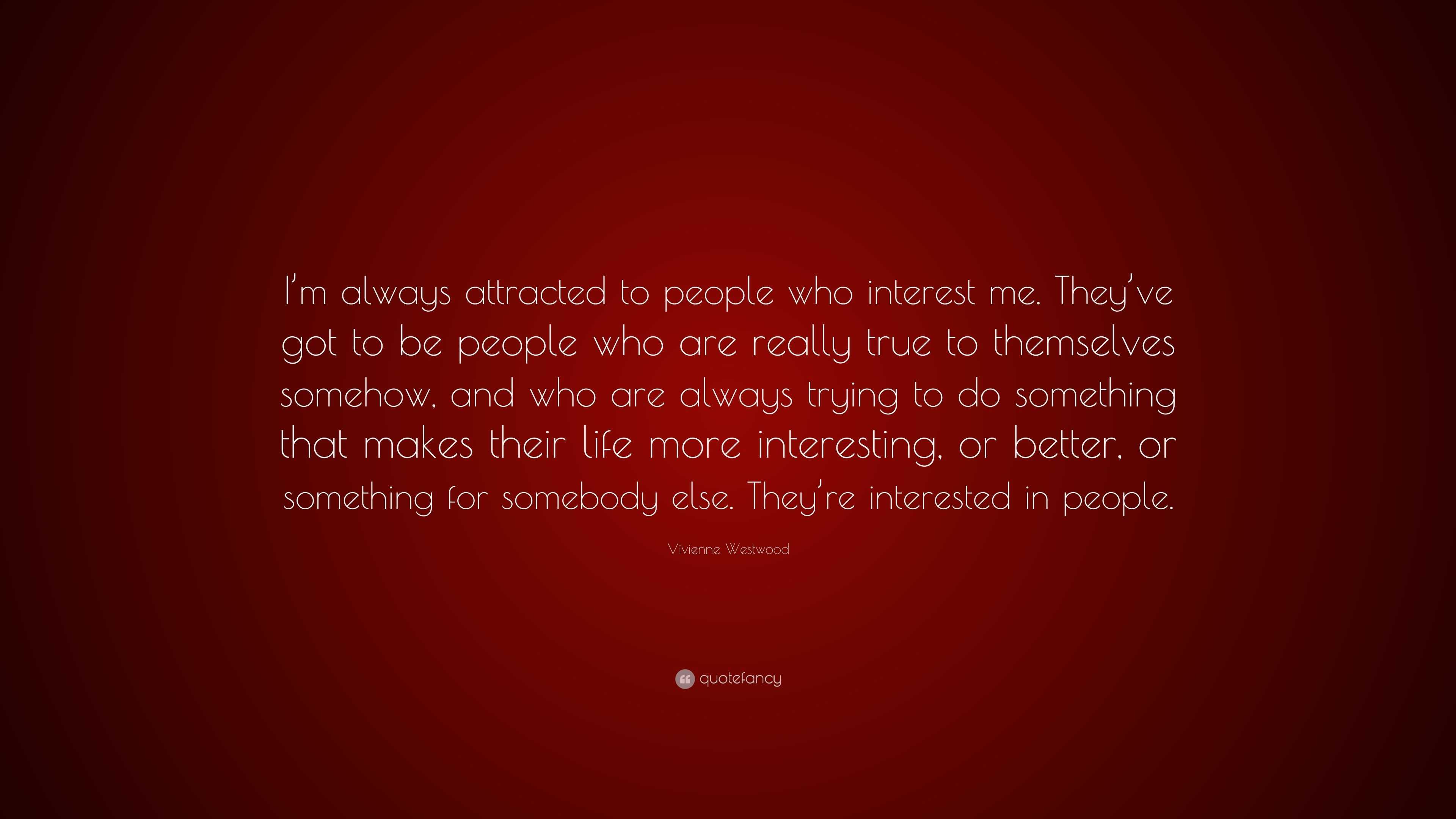 Vivienne Westwood Quote: “I’m always attracted to people who interest ...