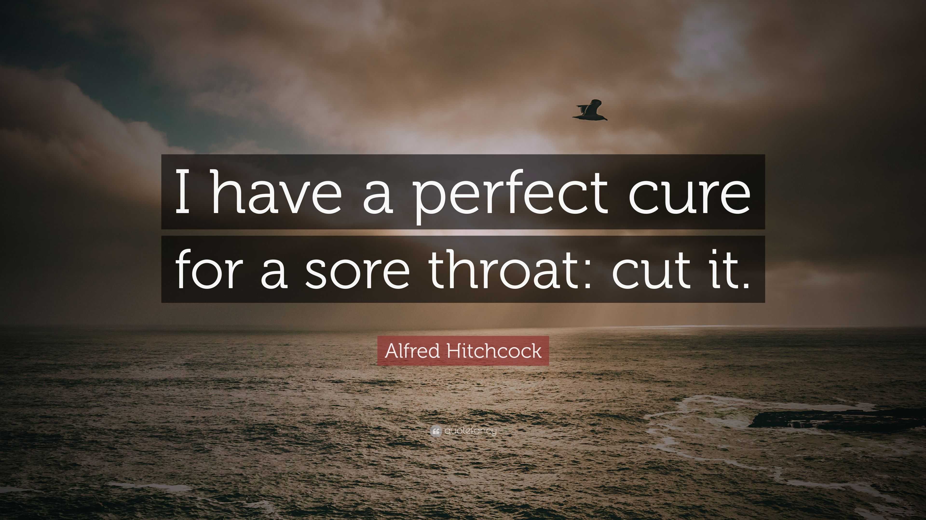 alfred-hitchcock-quote-i-have-a-perfect-cure-for-a-sore-throat-cut-it