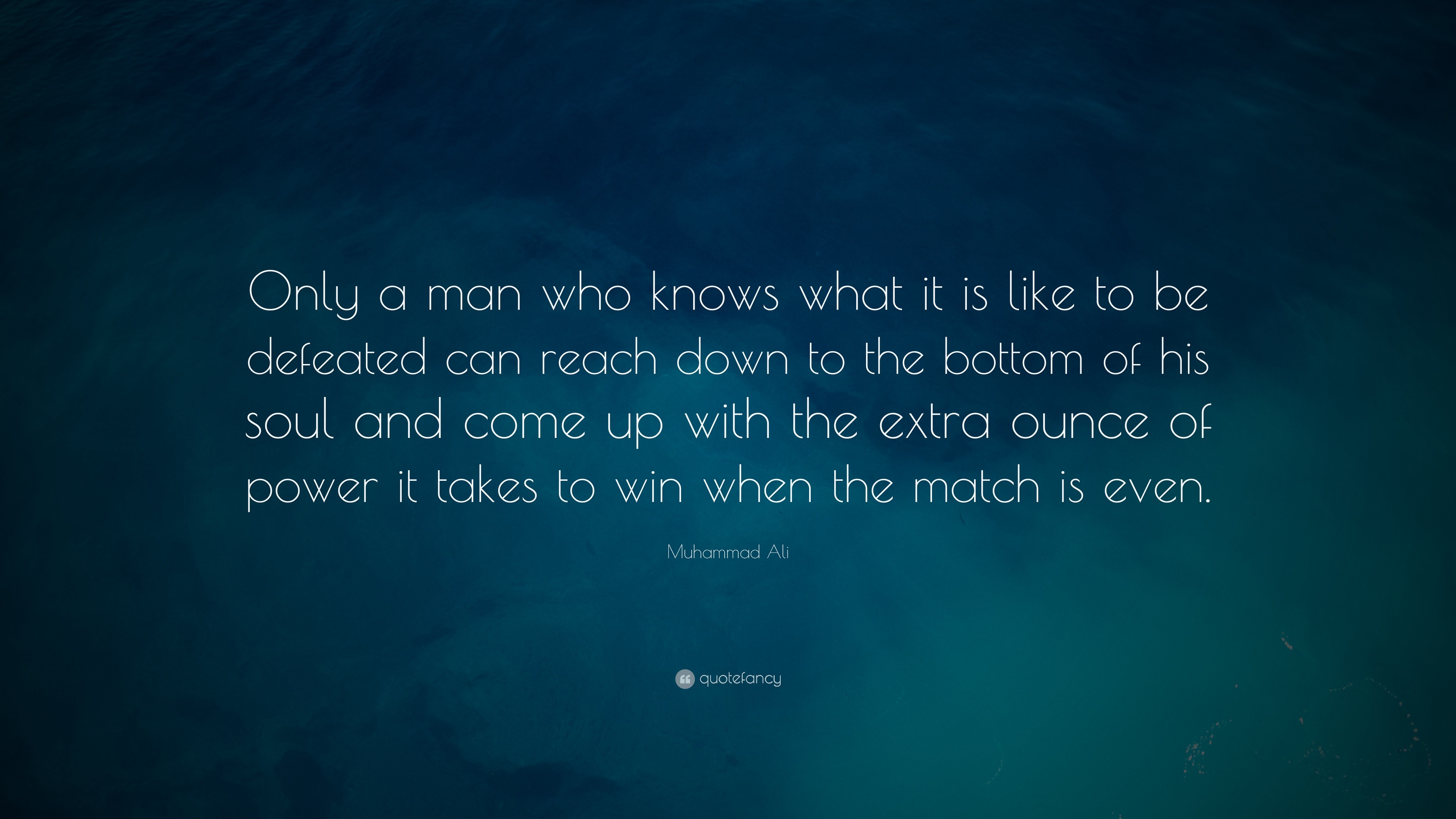 Muhammad Ali Quote: “Only a man who knows what it is like to be ...