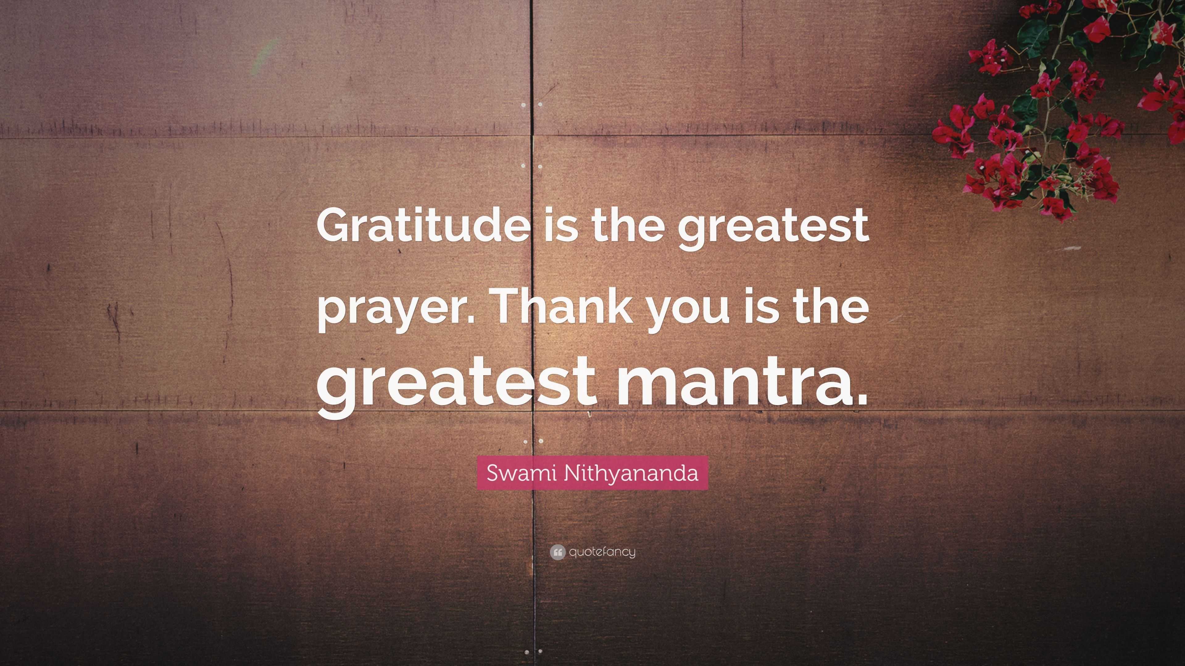 Swami Nithyananda Quote Gratitude Is The Greatest Prayer Thank You Is The Greatest Mantra