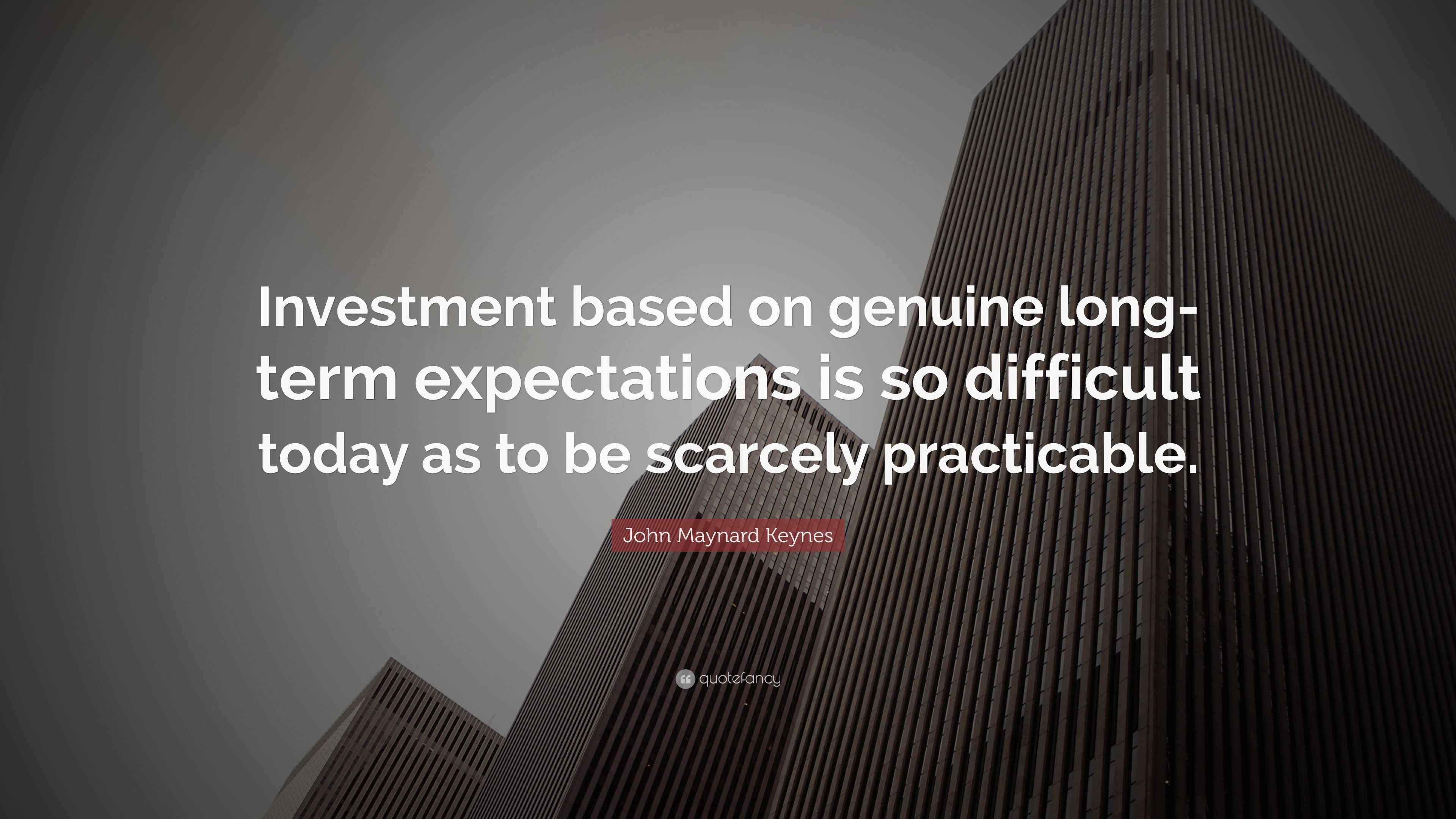 John Maynard Keynes Quote: “Investment based on genuine long-term ...