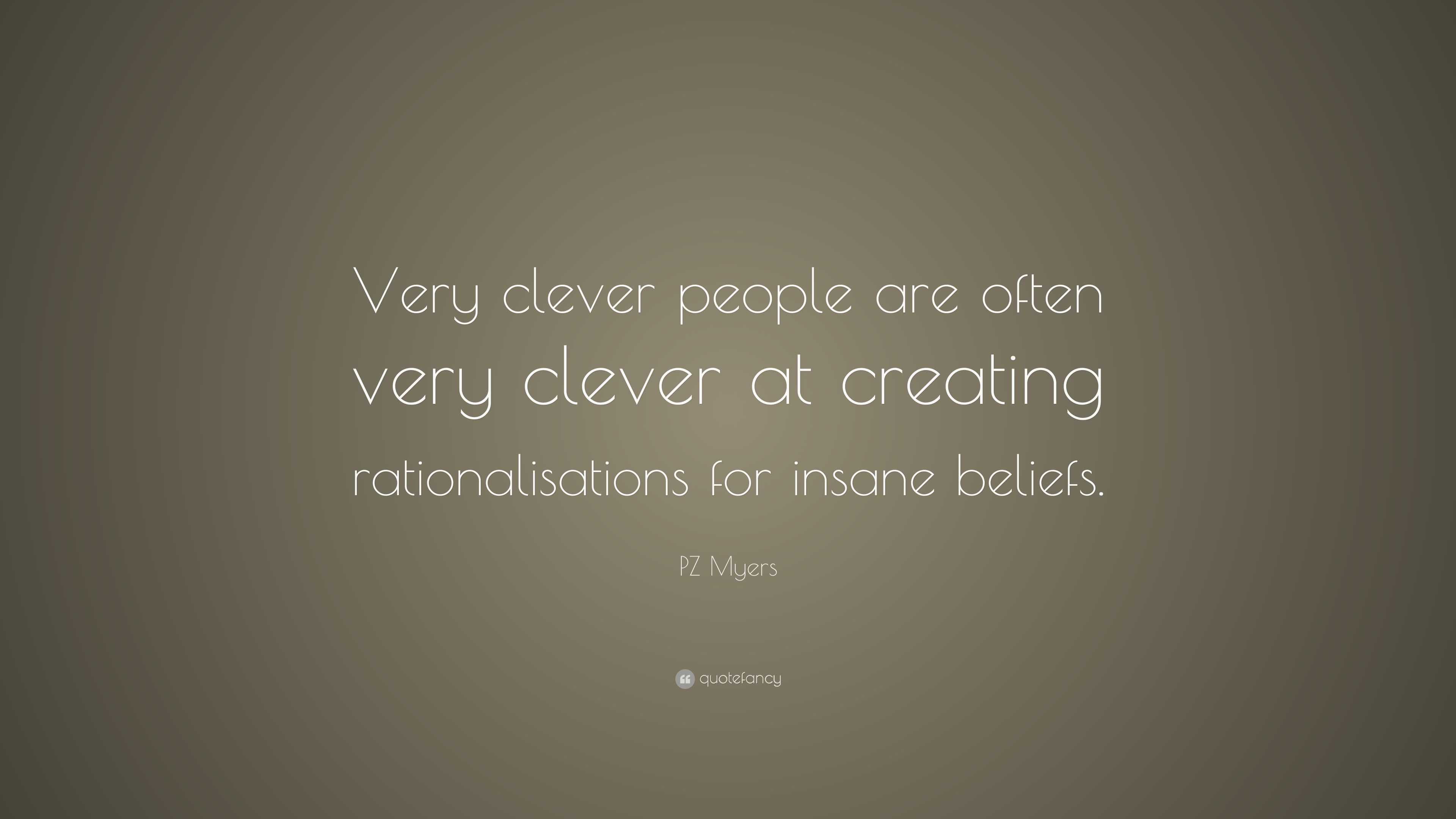 PZ Myers Quote: “Very clever people are often very clever at creating ...