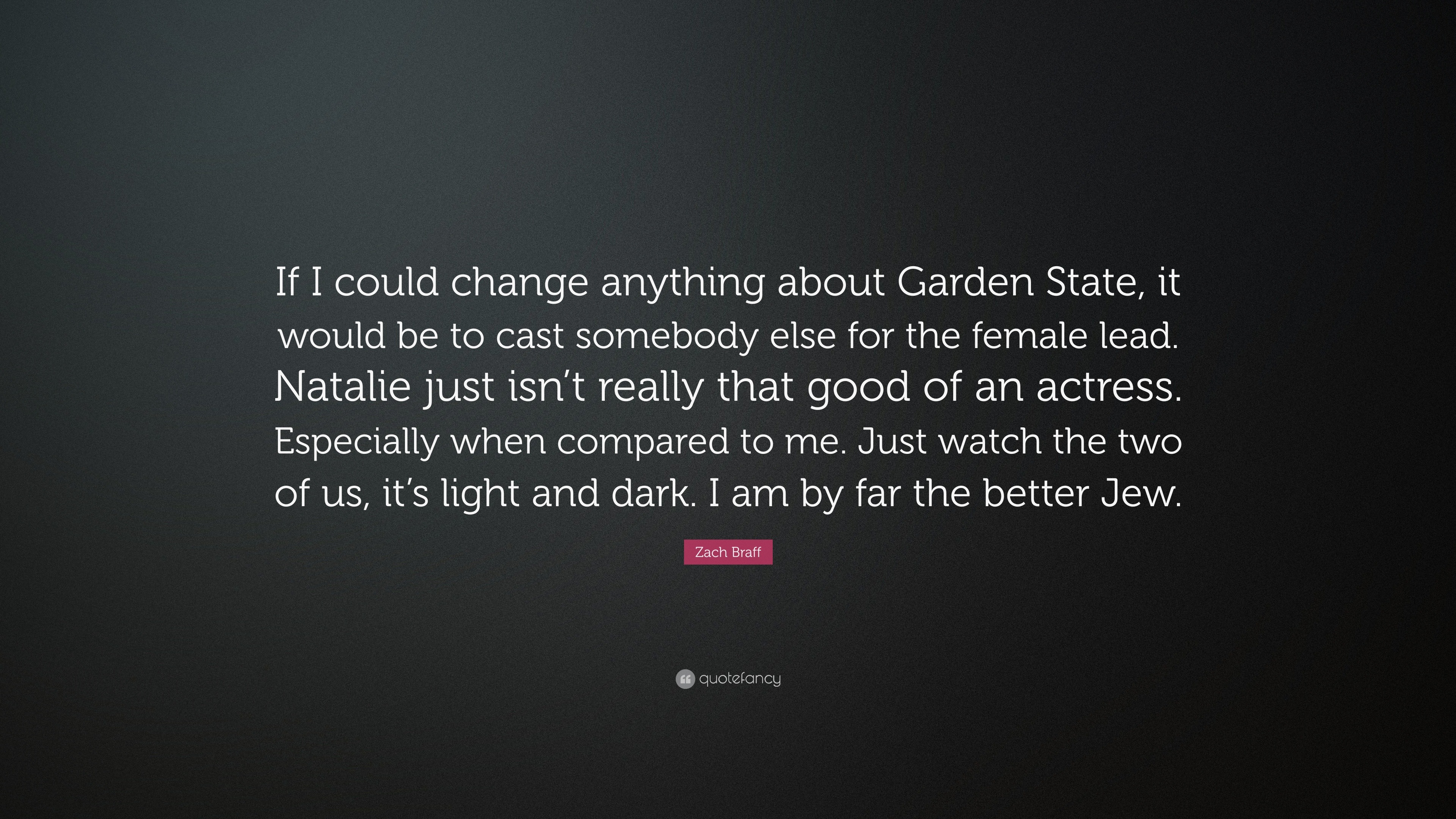 Zach Braff Quote If I Could Change Anything About Garden State