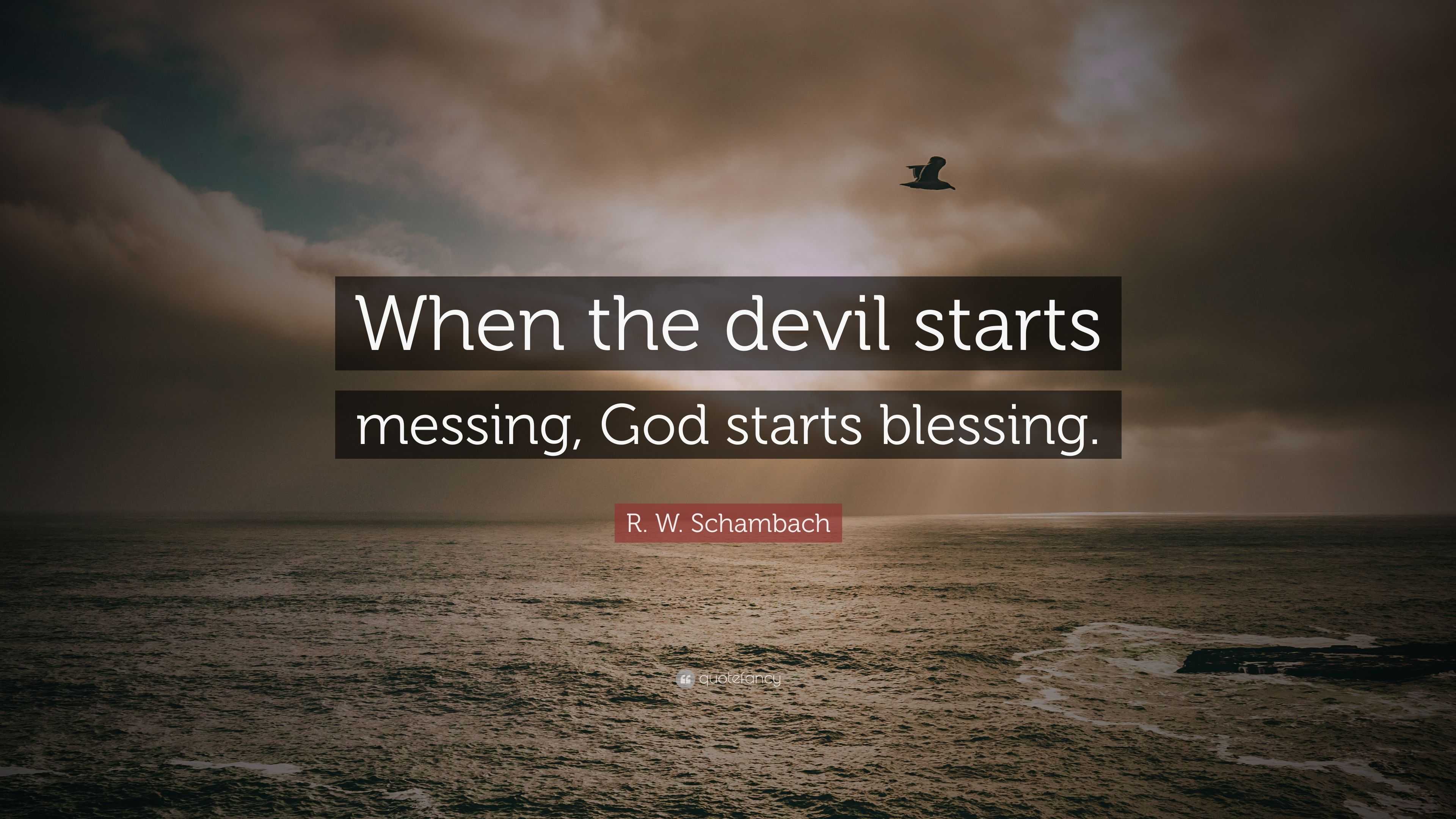 R. W. Schambach Quote: “When the devil starts messing, God starts