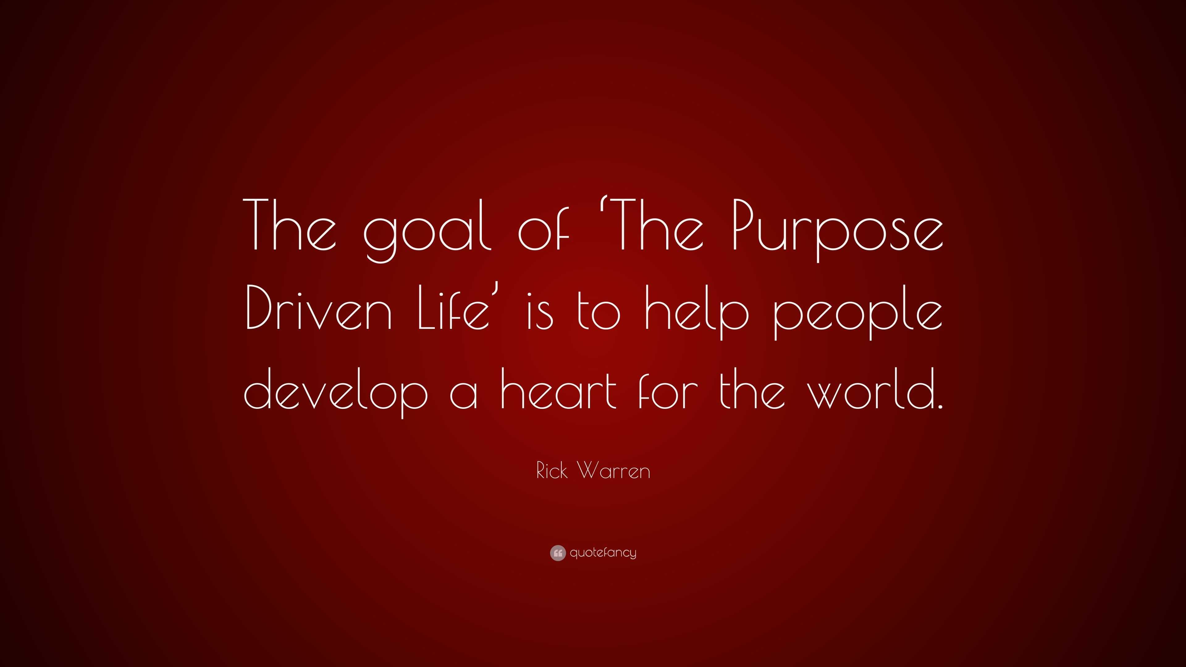 Rick Warren Quote: “The goal of ‘The Purpose Driven Life’ is to help ...