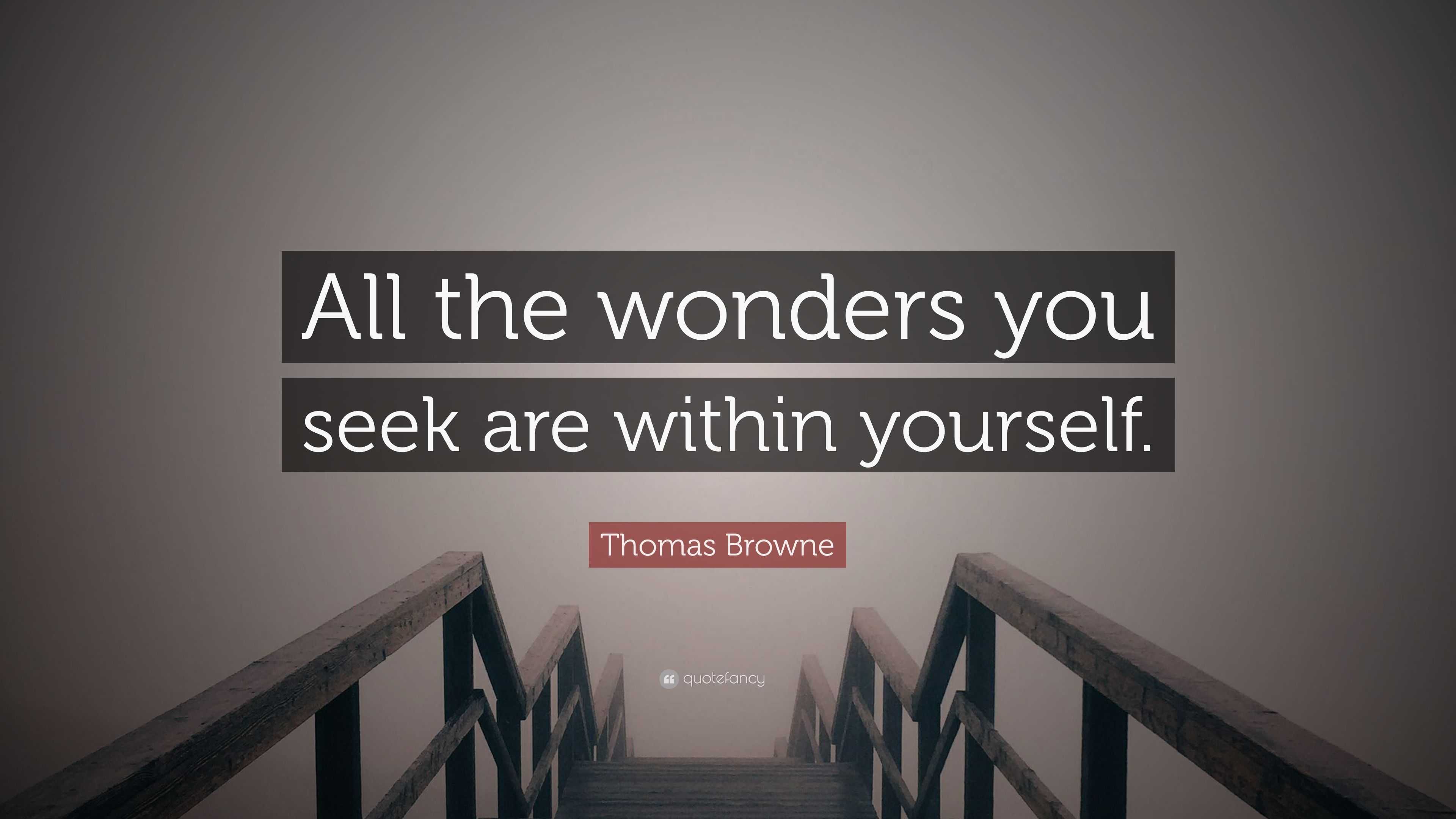 Thomas Browne Quote “all The Wonders You Seek Are Within Yourself ”