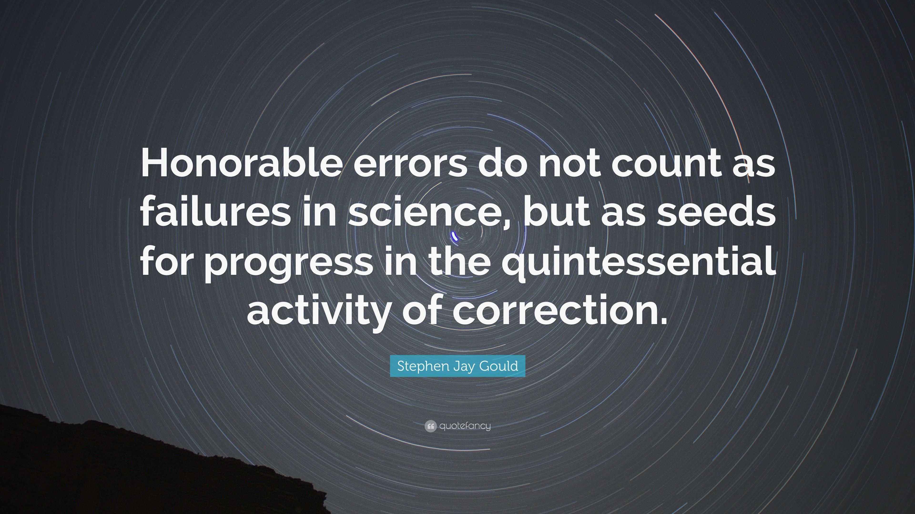 Stephen Jay Gould Quote “Honorable errors do not count as failures in