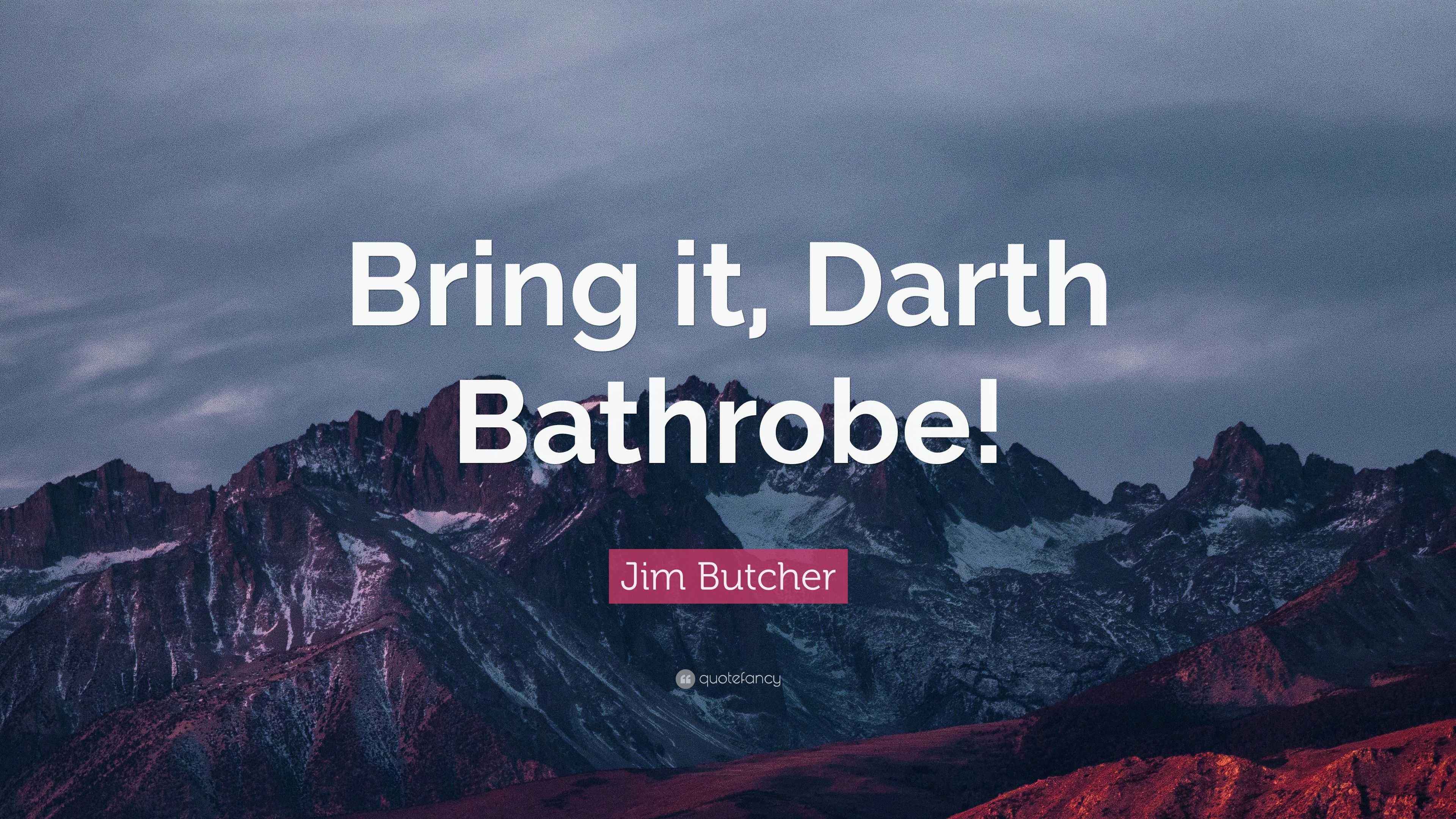 Jim Butcher Quote “Bring it, Darth Bathrobe!”