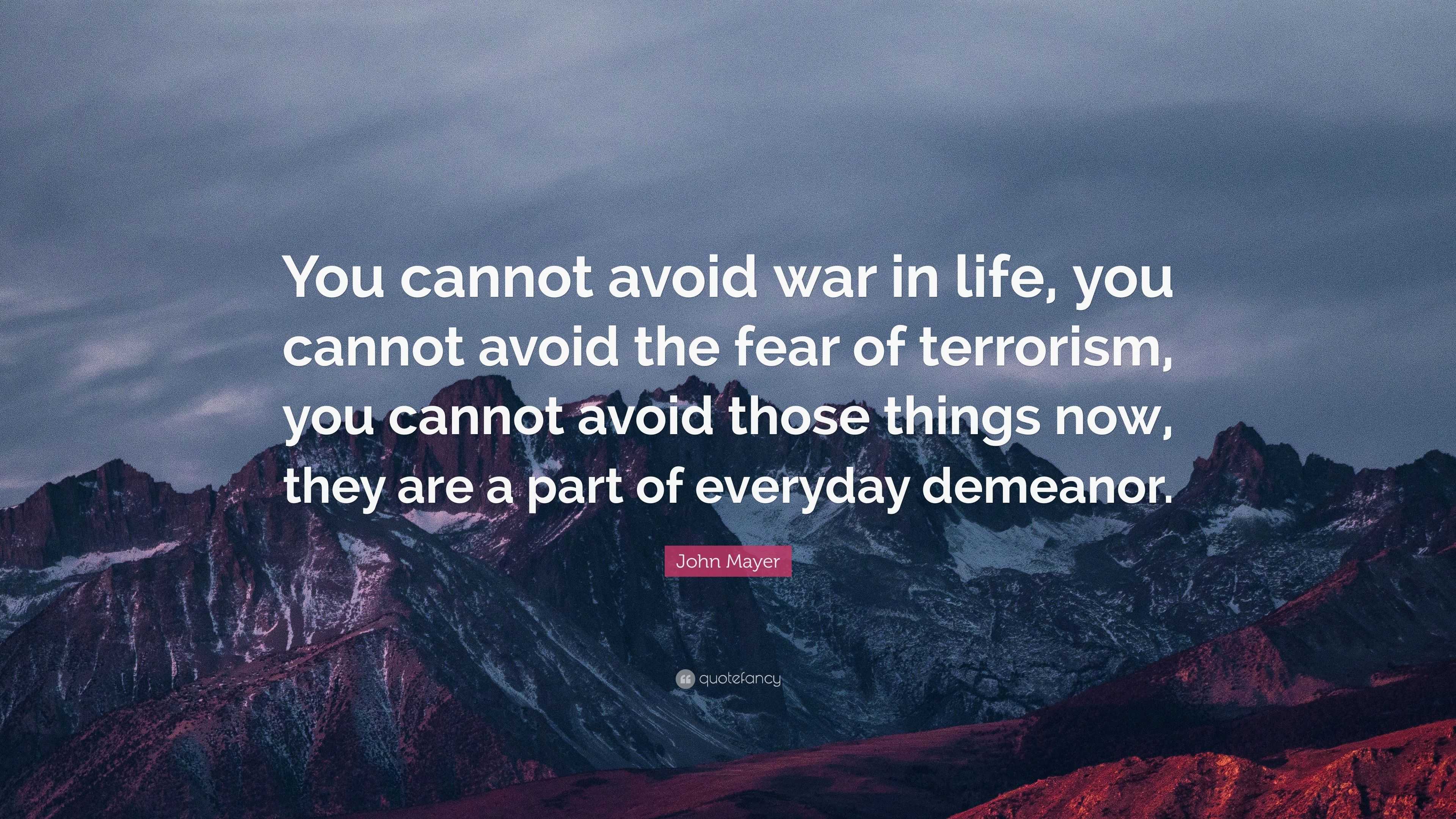 John Mayer Quote: “You cannot avoid war in life, you cannot avoid the ...