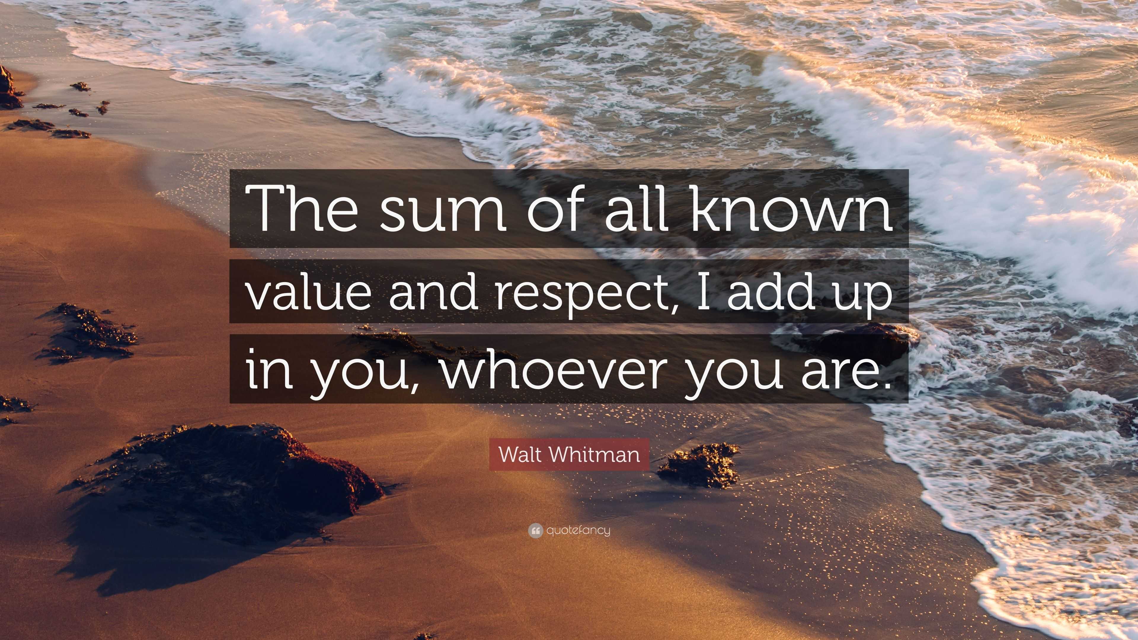 Walt Whitman Quote: “the Sum Of All Known Value And Respect, I Add Up 