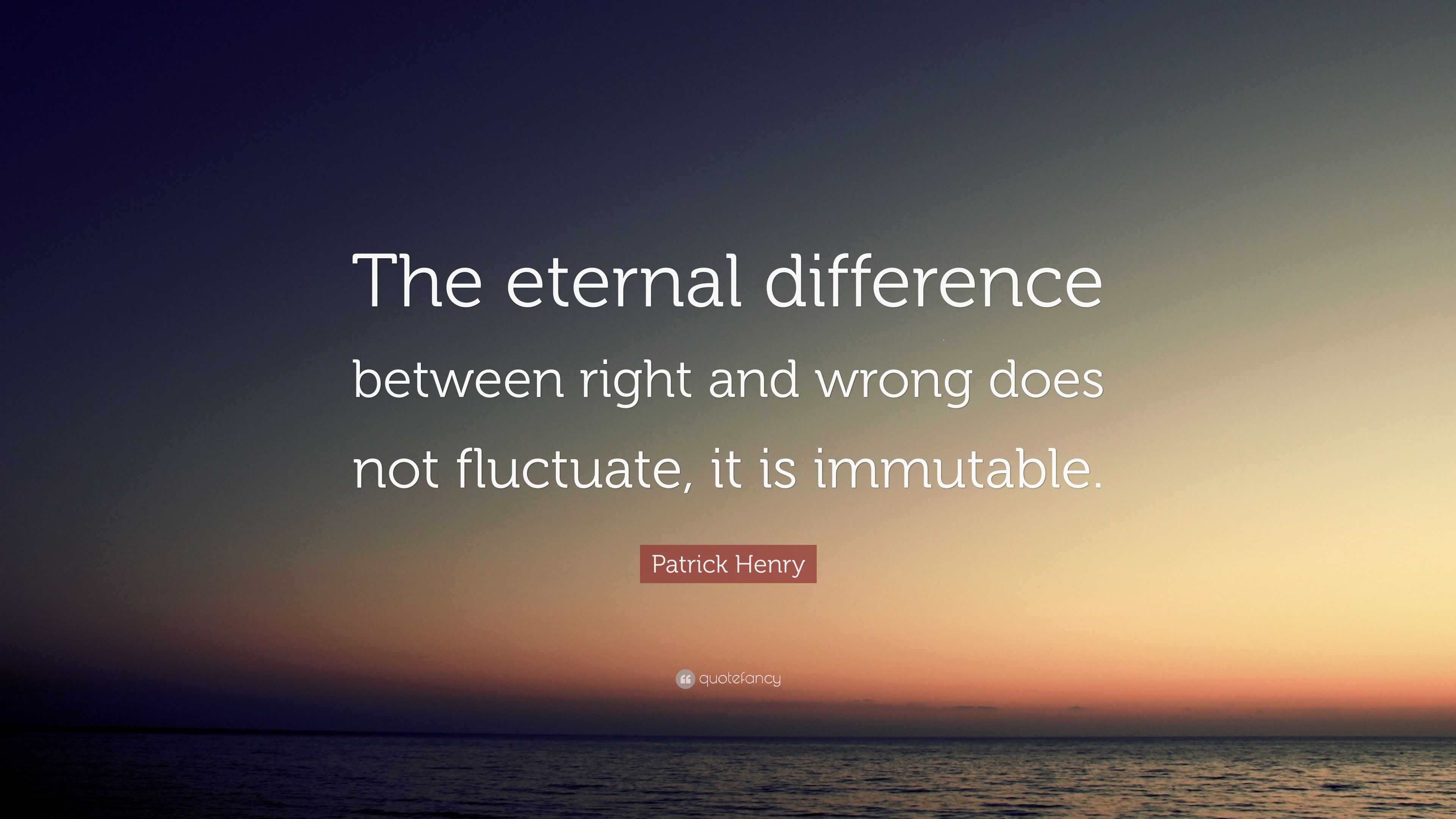 Patrick Henry Quote: “The eternal difference between right and wrong ...