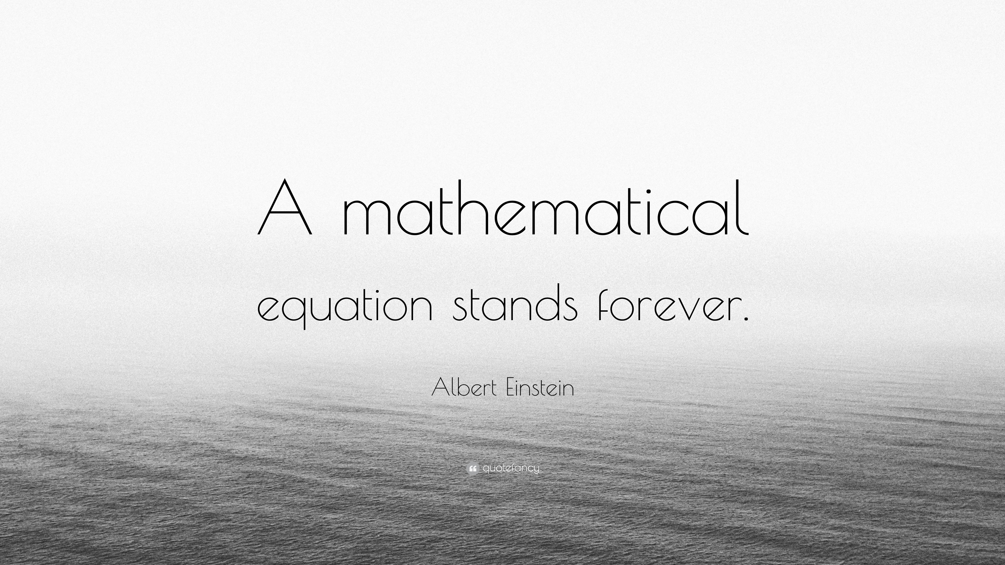 Albert Einstein Quote “A mathematical equation stands forever.”