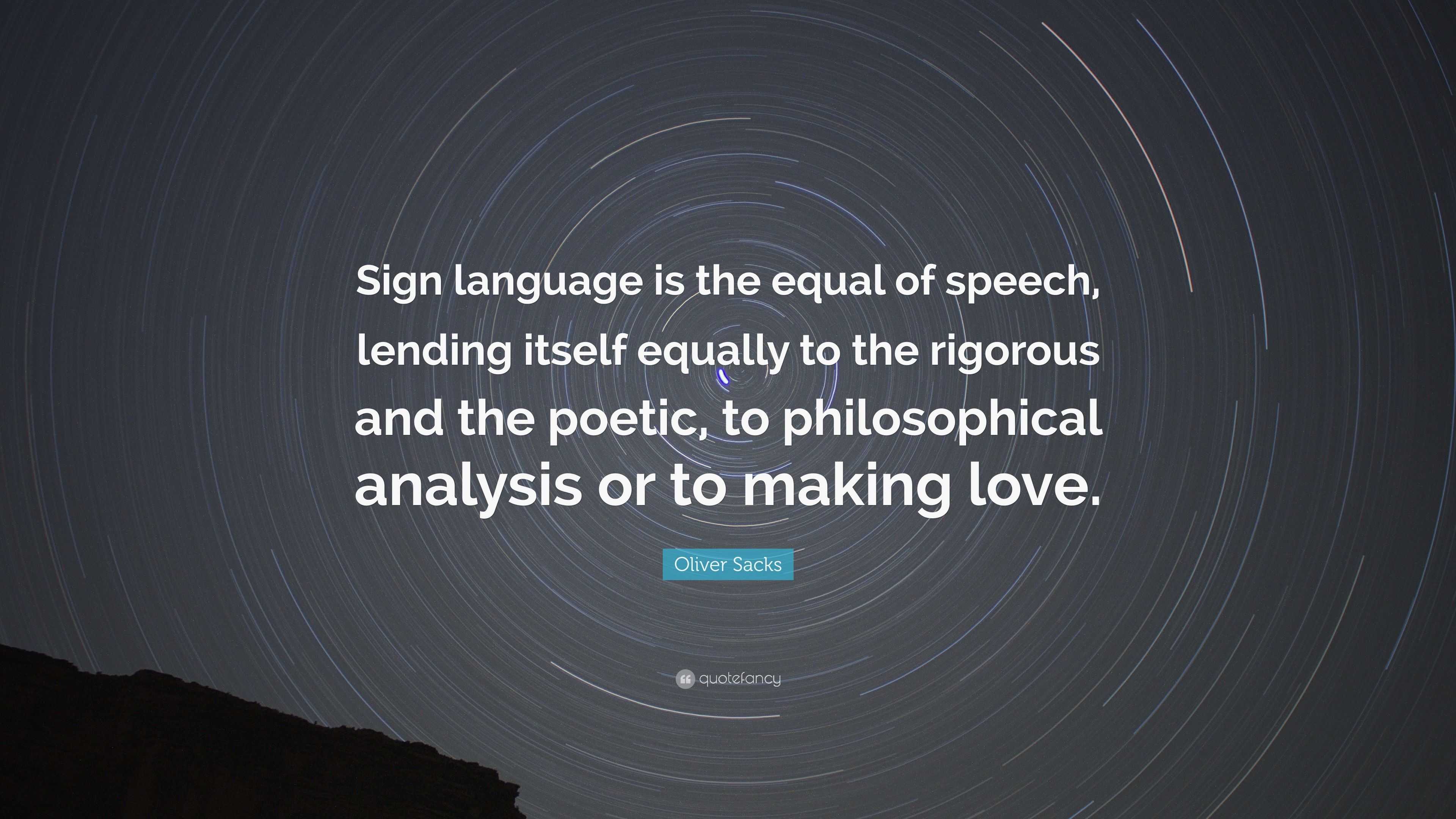 Oliver Sacks Quote “Sign language is the equal of speech, lending