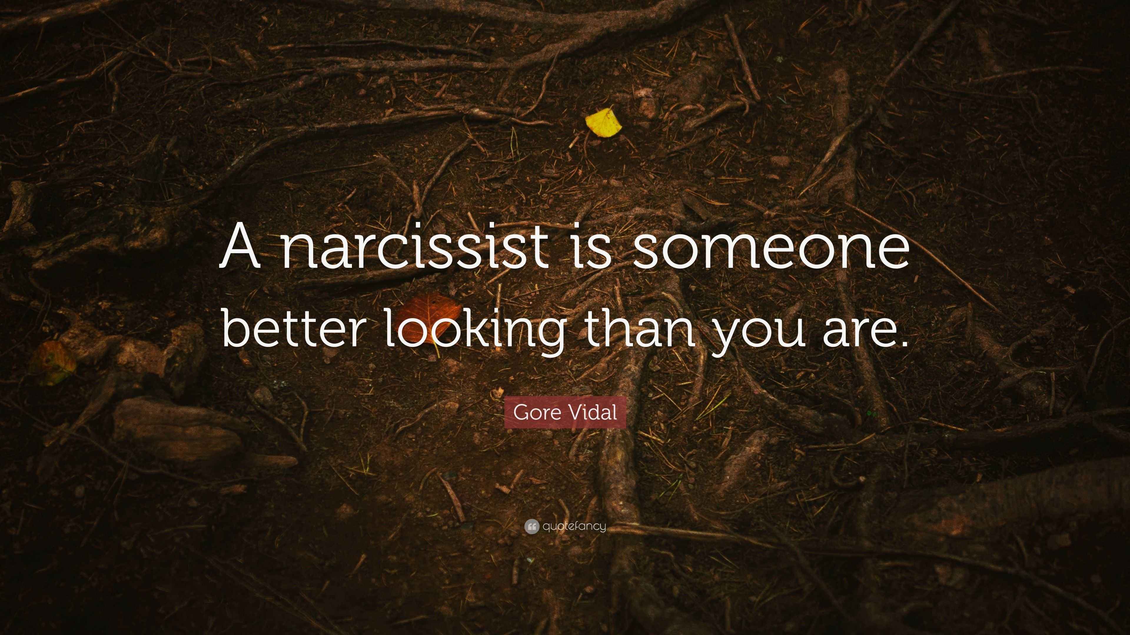 Gore Vidal Quote “A narcissist is someone better looking than you are.”