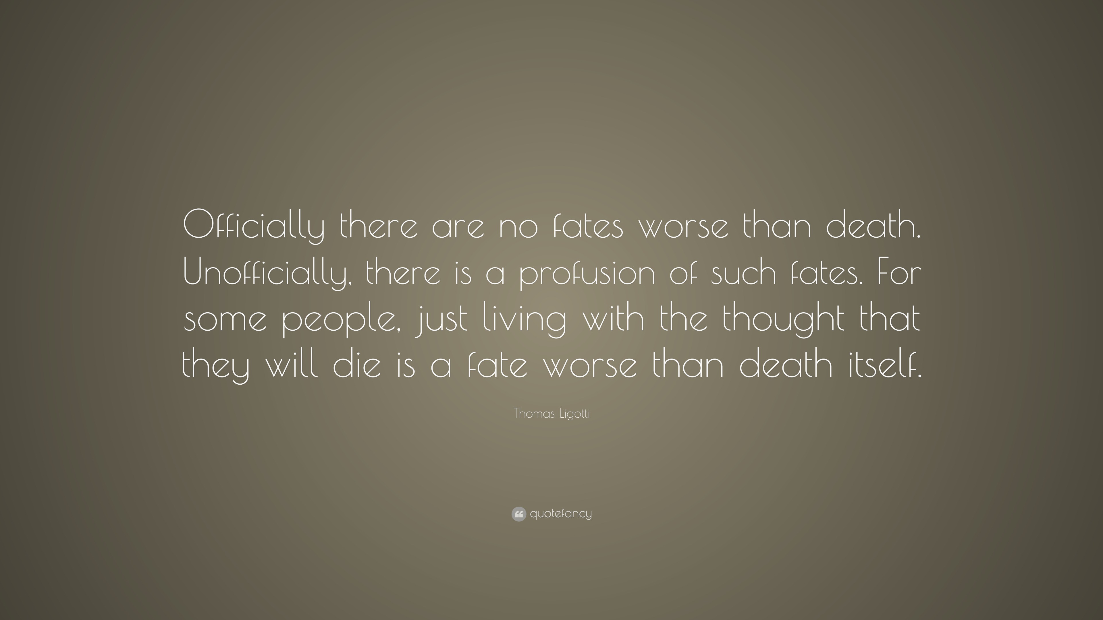 thomas-ligotti-quote-officially-there-are-no-fates-worse-than-death