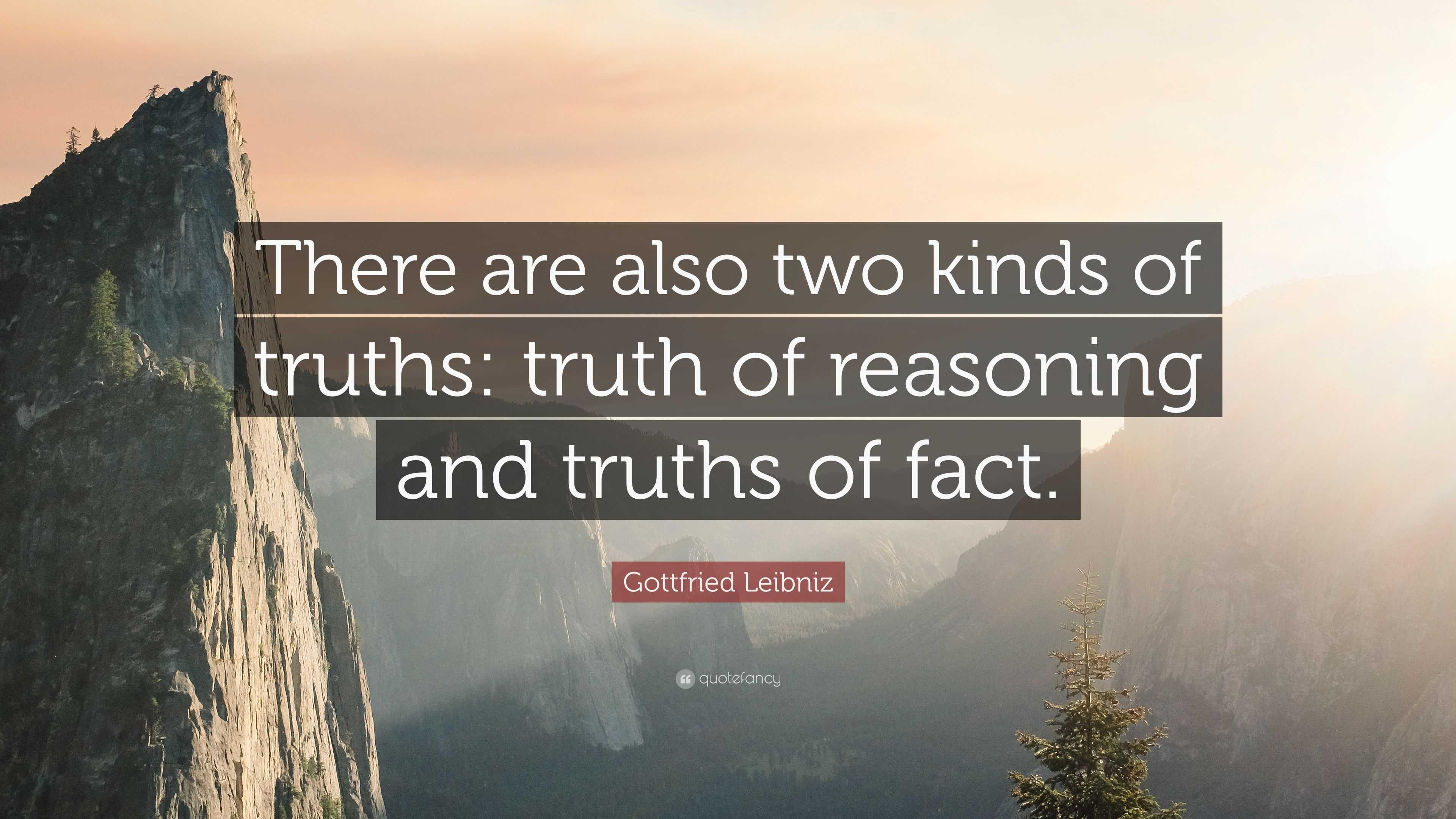 Gottfried Leibniz Quote: “There are also two kinds of truths: truth of ...