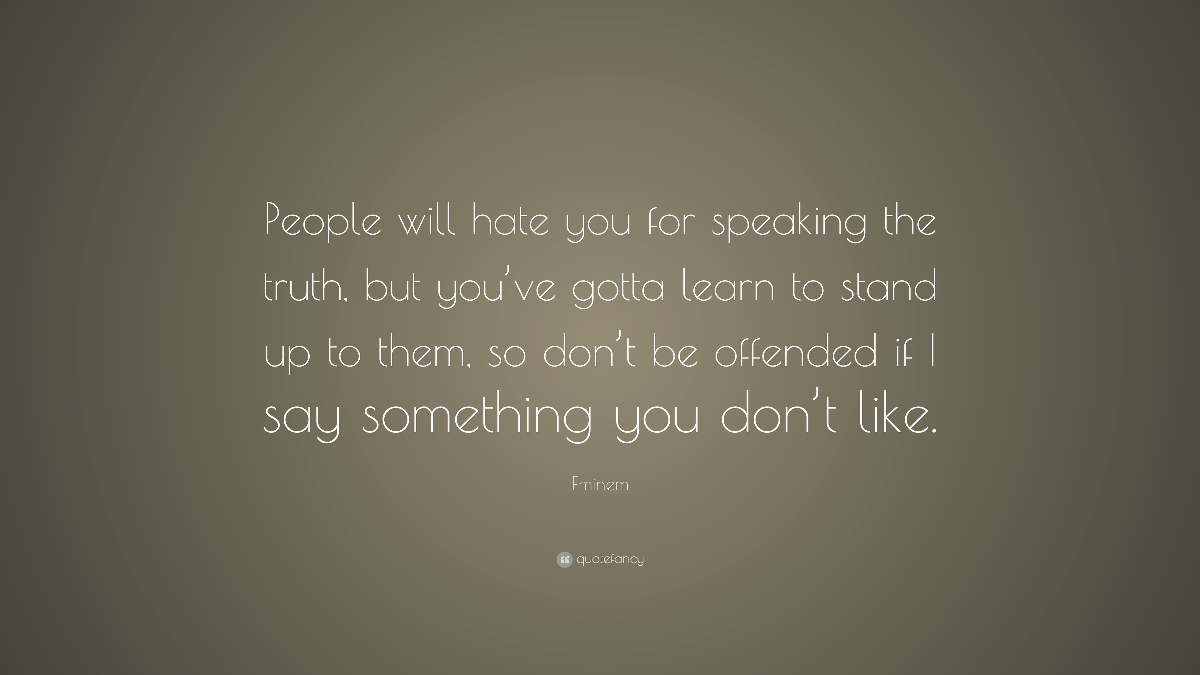 Eminem Quote: “People will hate you for speaking the truth, but you’ve ...