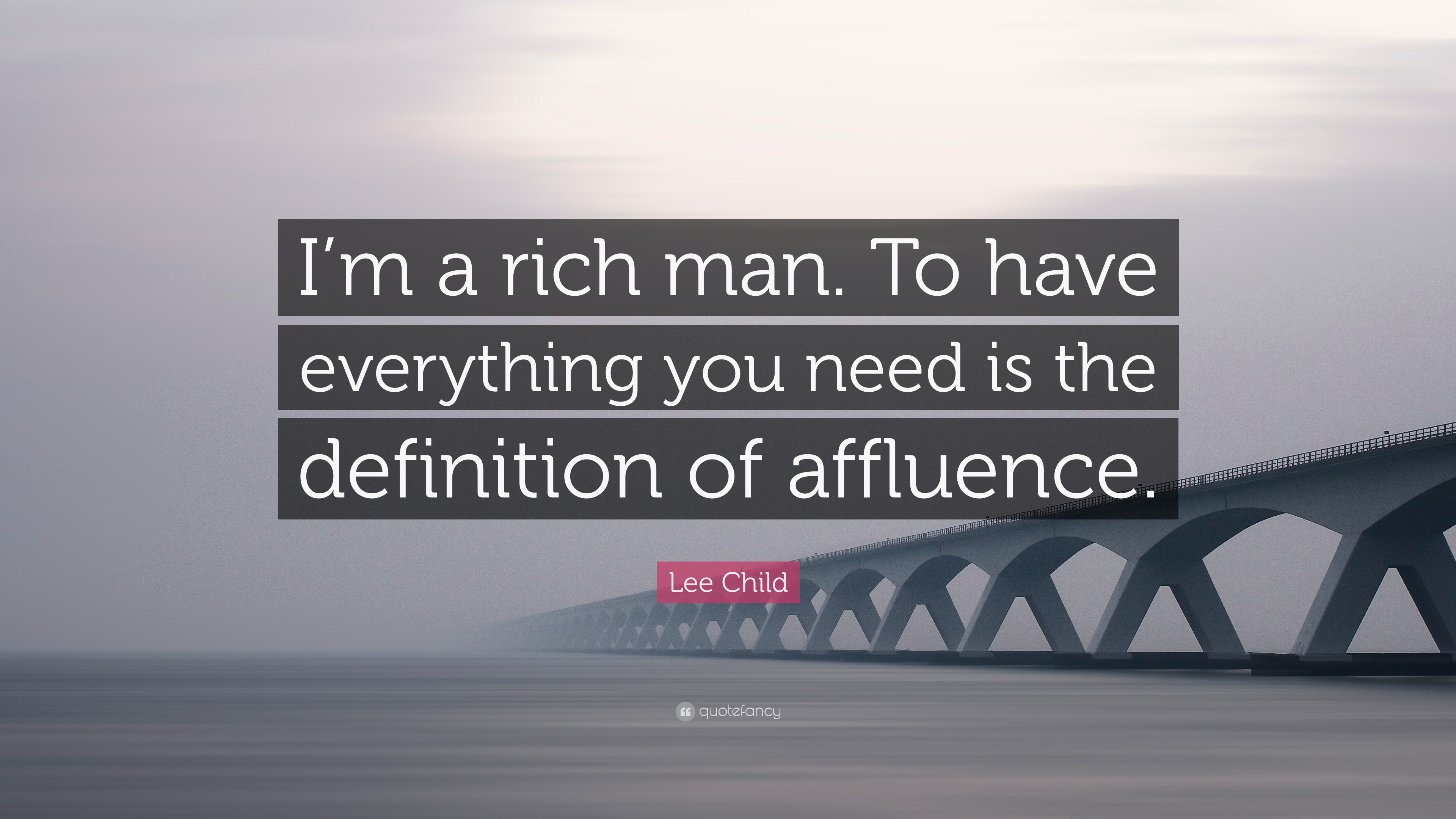 Lee Child Quote: “I’m a rich man. To have everything you need is the ...