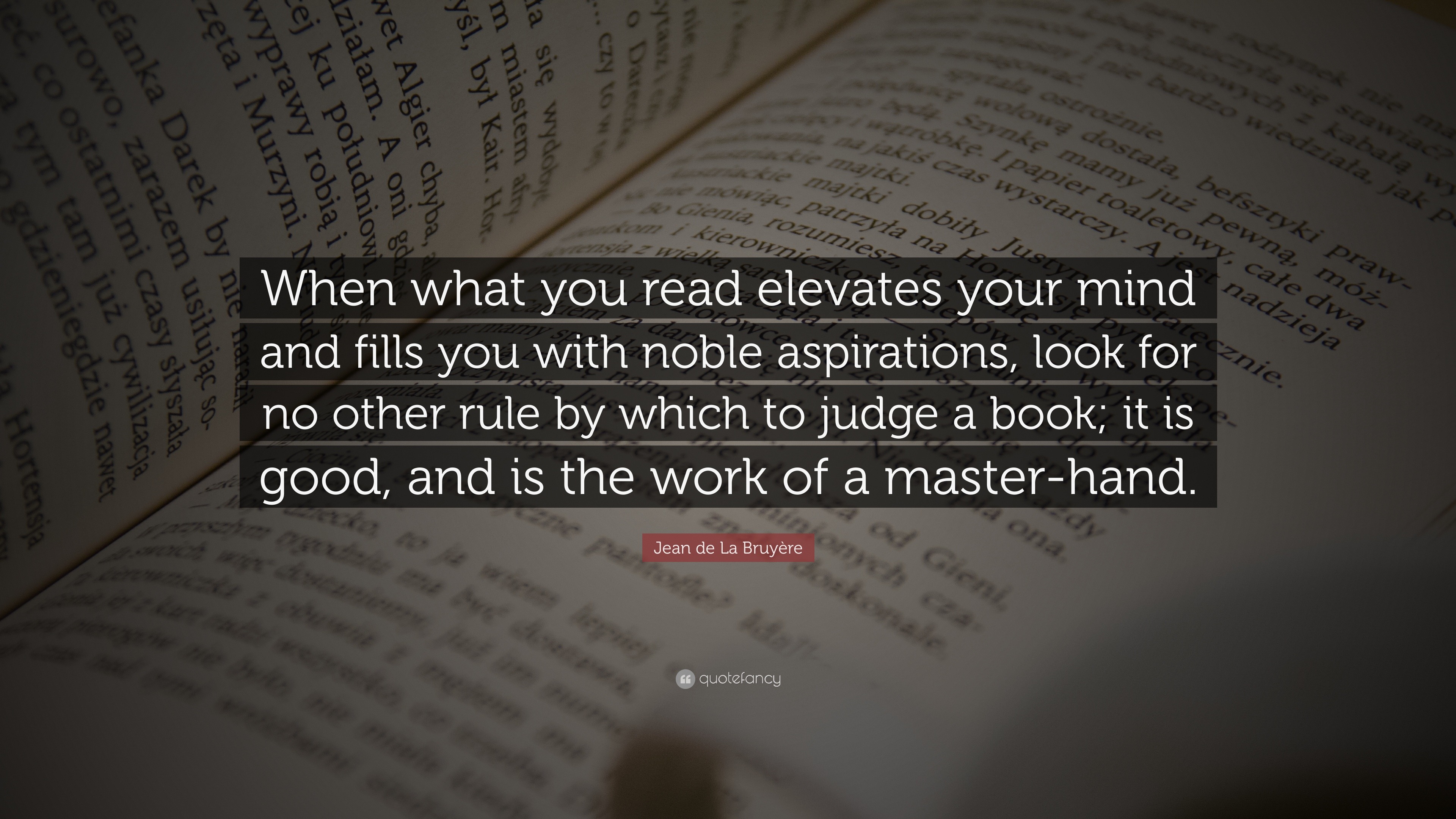 Jean de La Bruyère Quote: “When what you read elevates your mind and ...