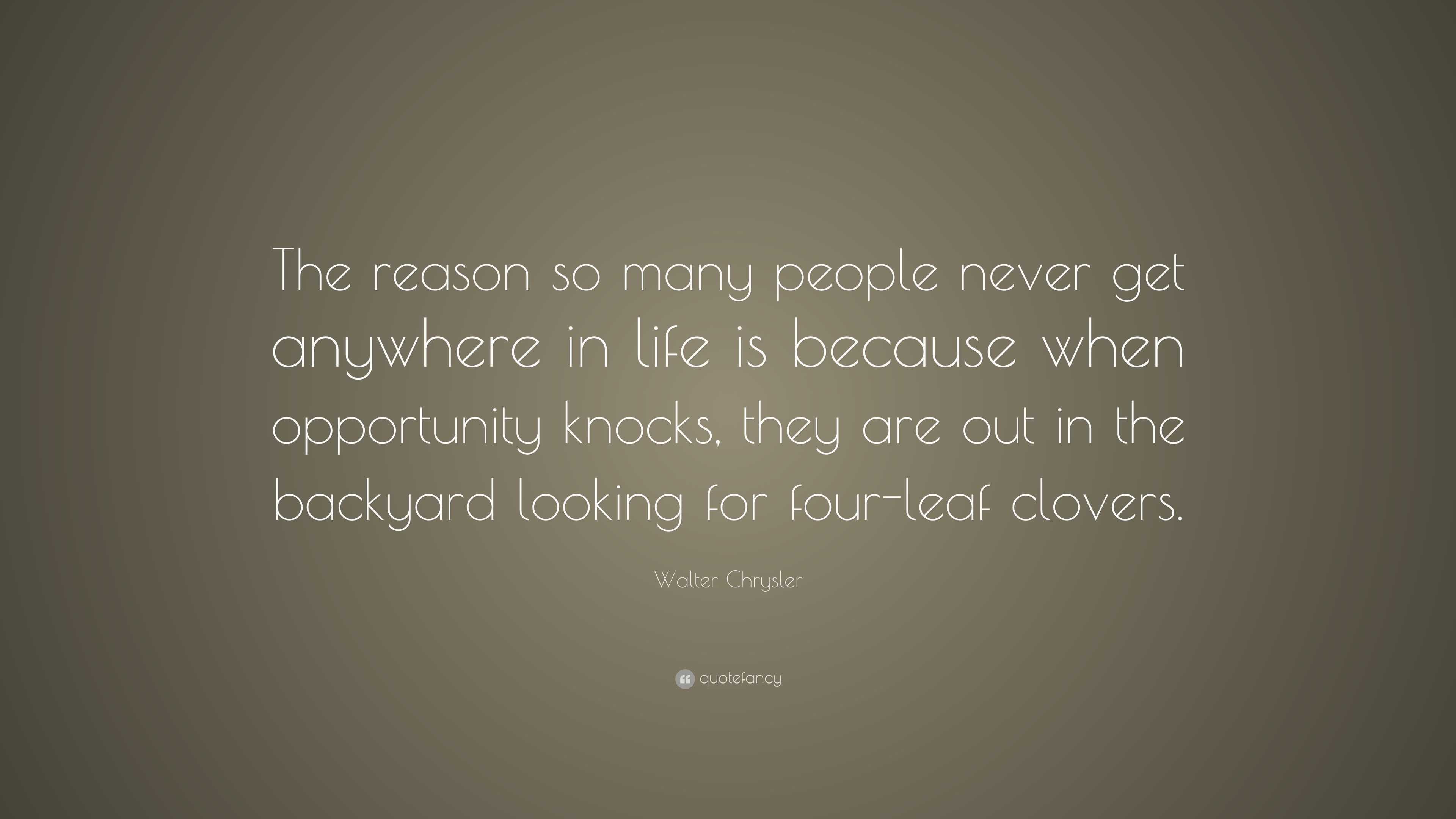 Walter Chrysler Quote: “The reason so many people never get anywhere in ...