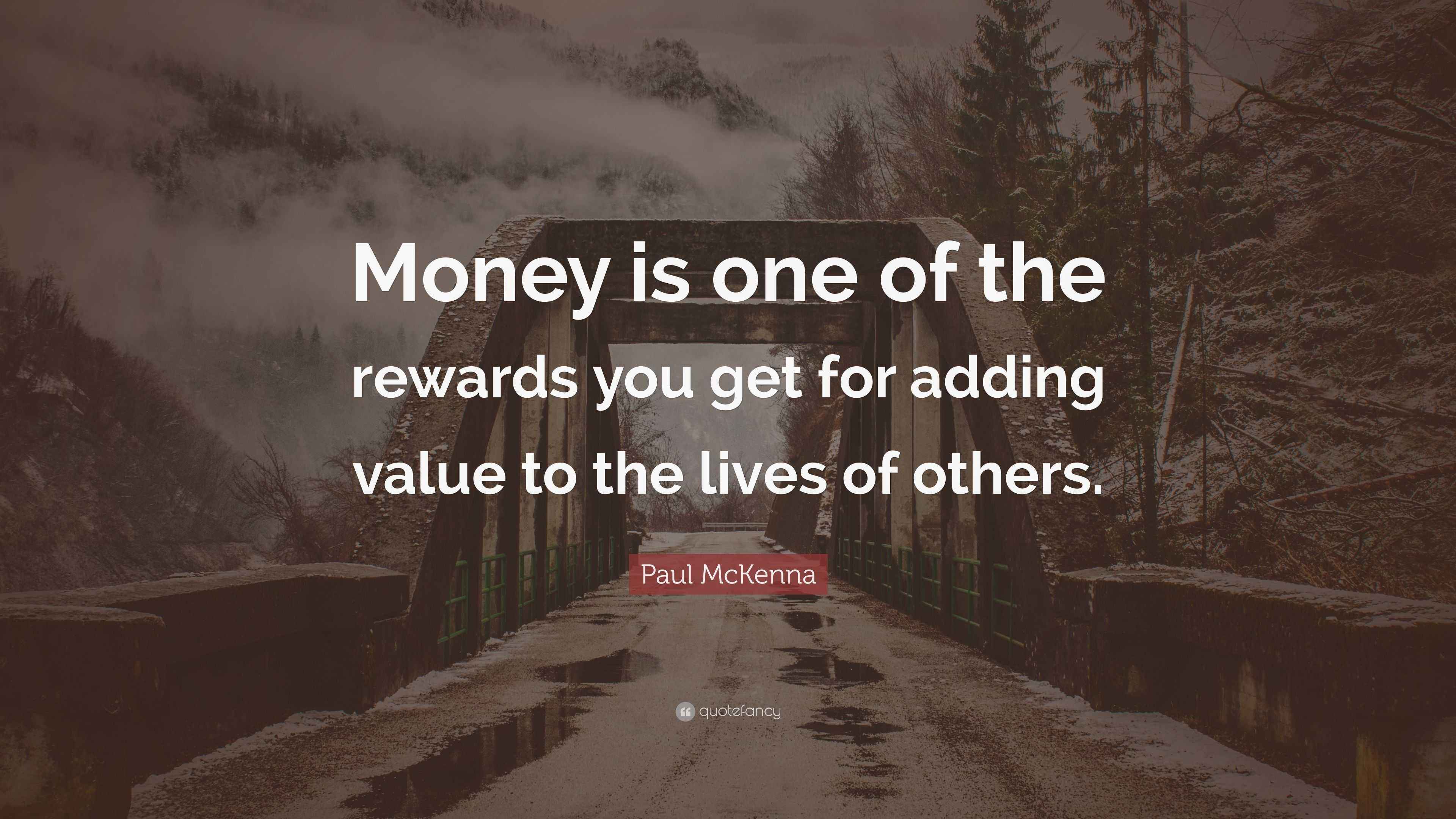 Paul McKenna Quote “Money is one of the rewards you get for adding