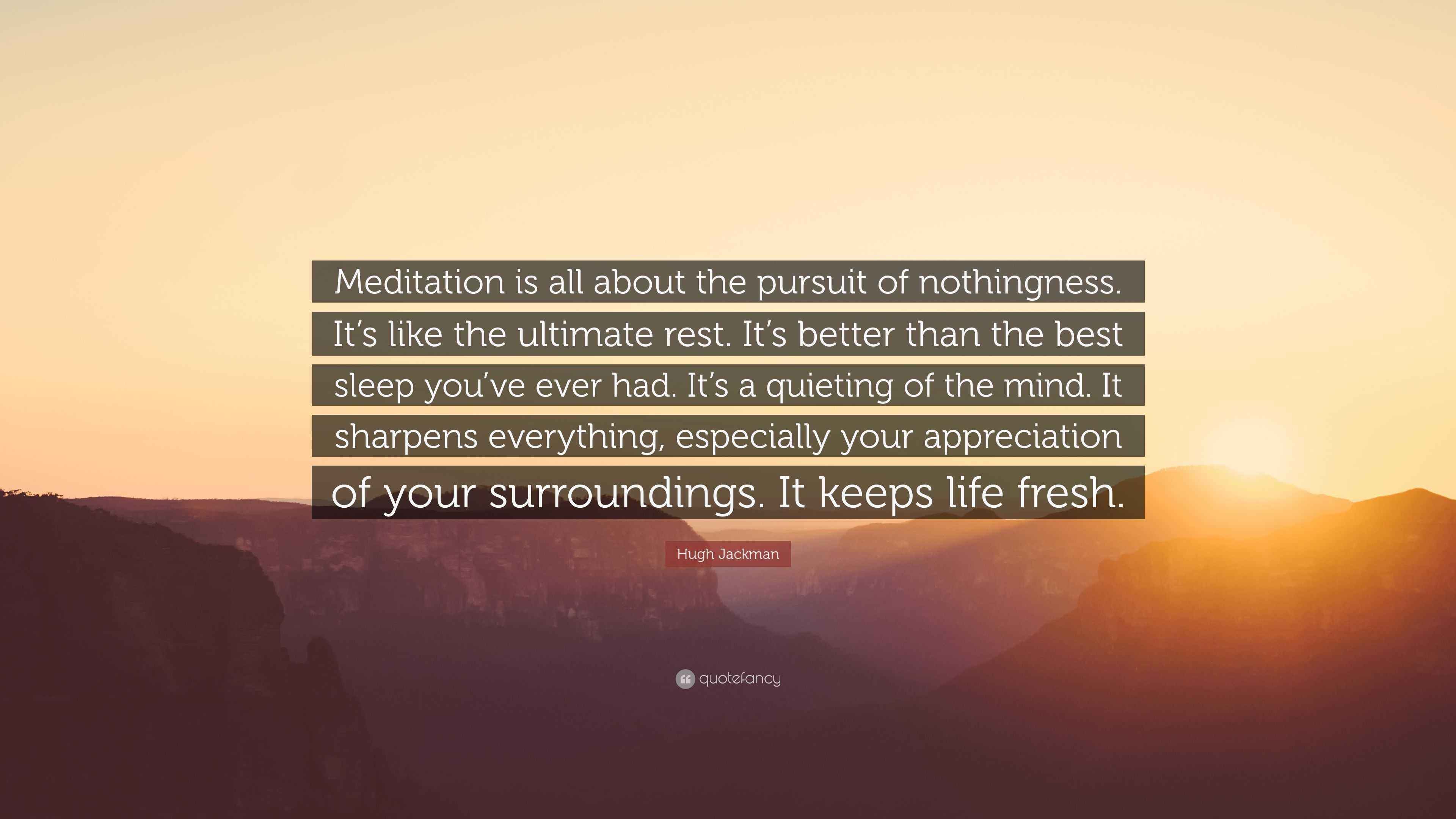 Hugh Jackman Quote “Meditation is all about the pursuit of nothingness