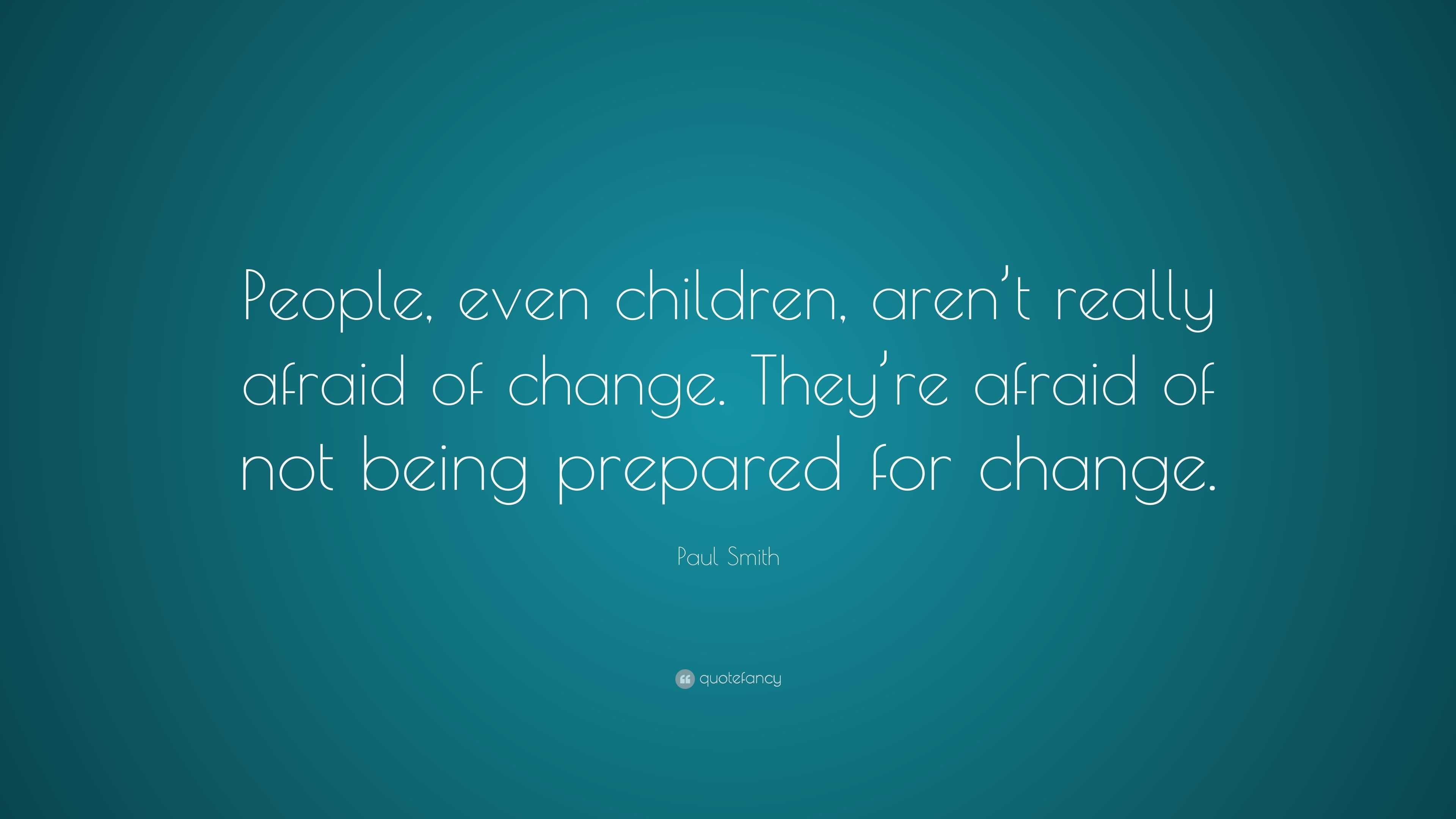 Paul Smith Quote: “people, Even Children, Aren’t Really Afraid Of 