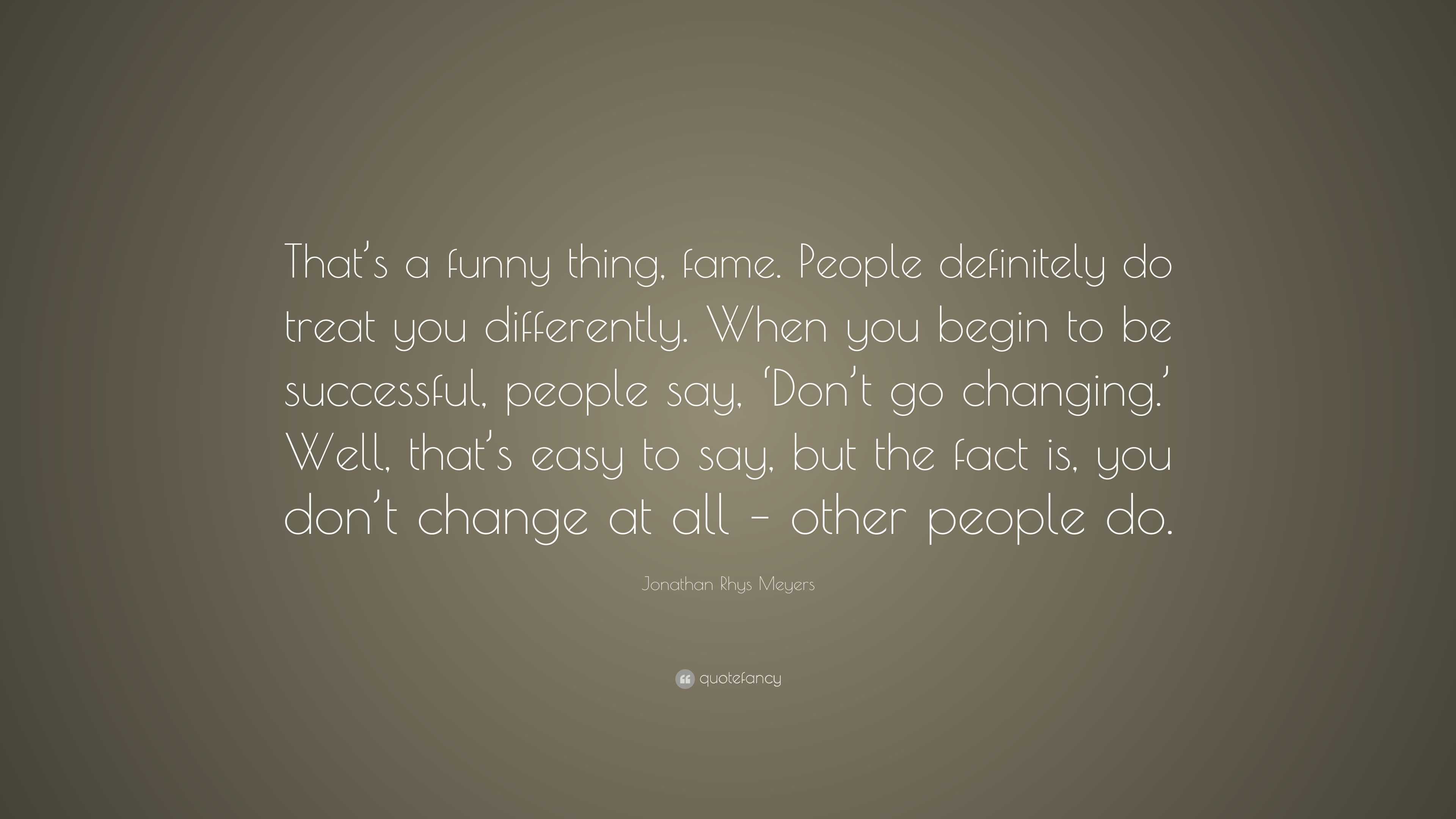 Jonathan Rhys Meyers Quote: “That’s a funny thing, fame. People ...