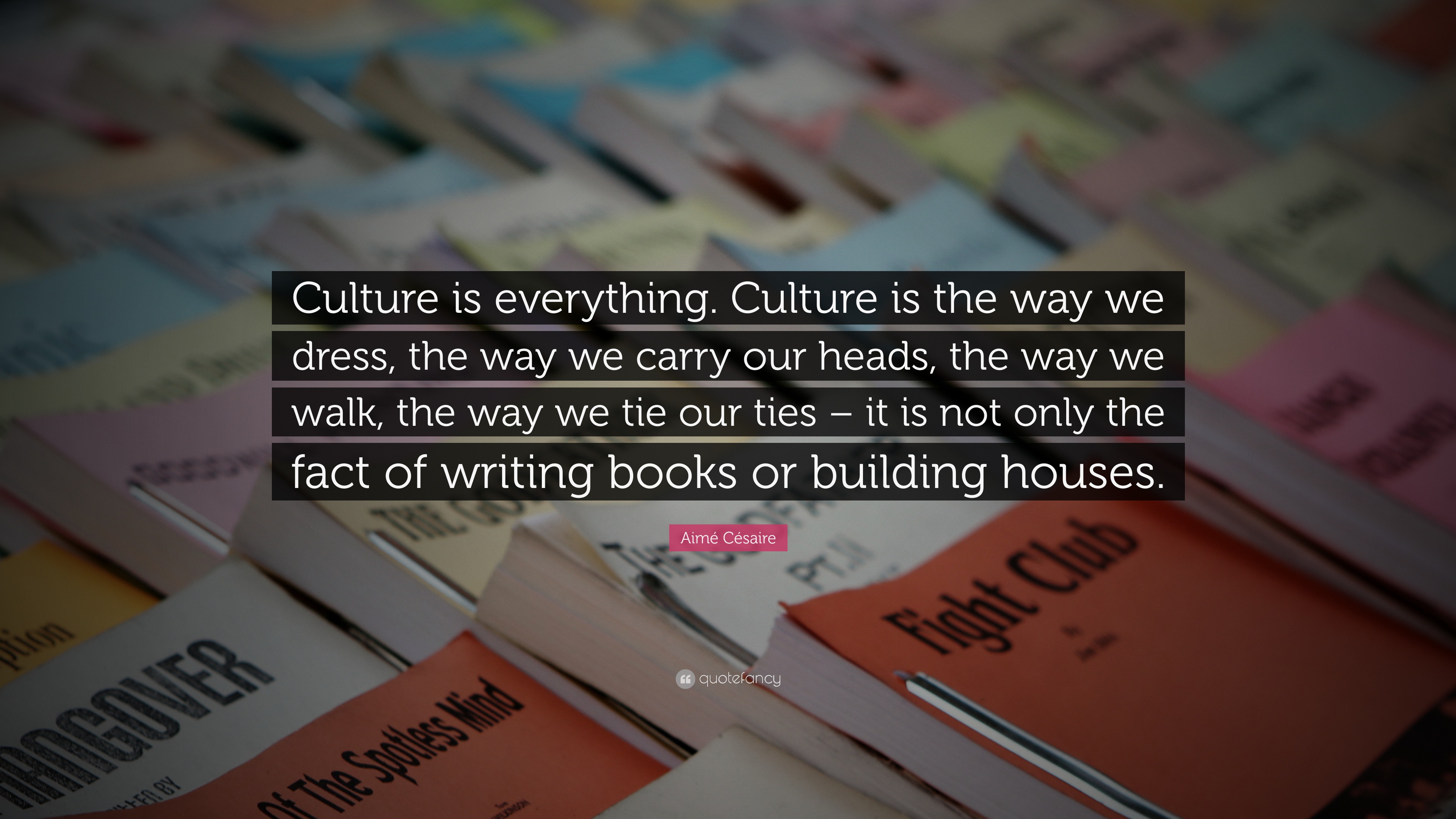 Aimé Césaire Quote: “Culture is everything. Culture is the way we dress ...