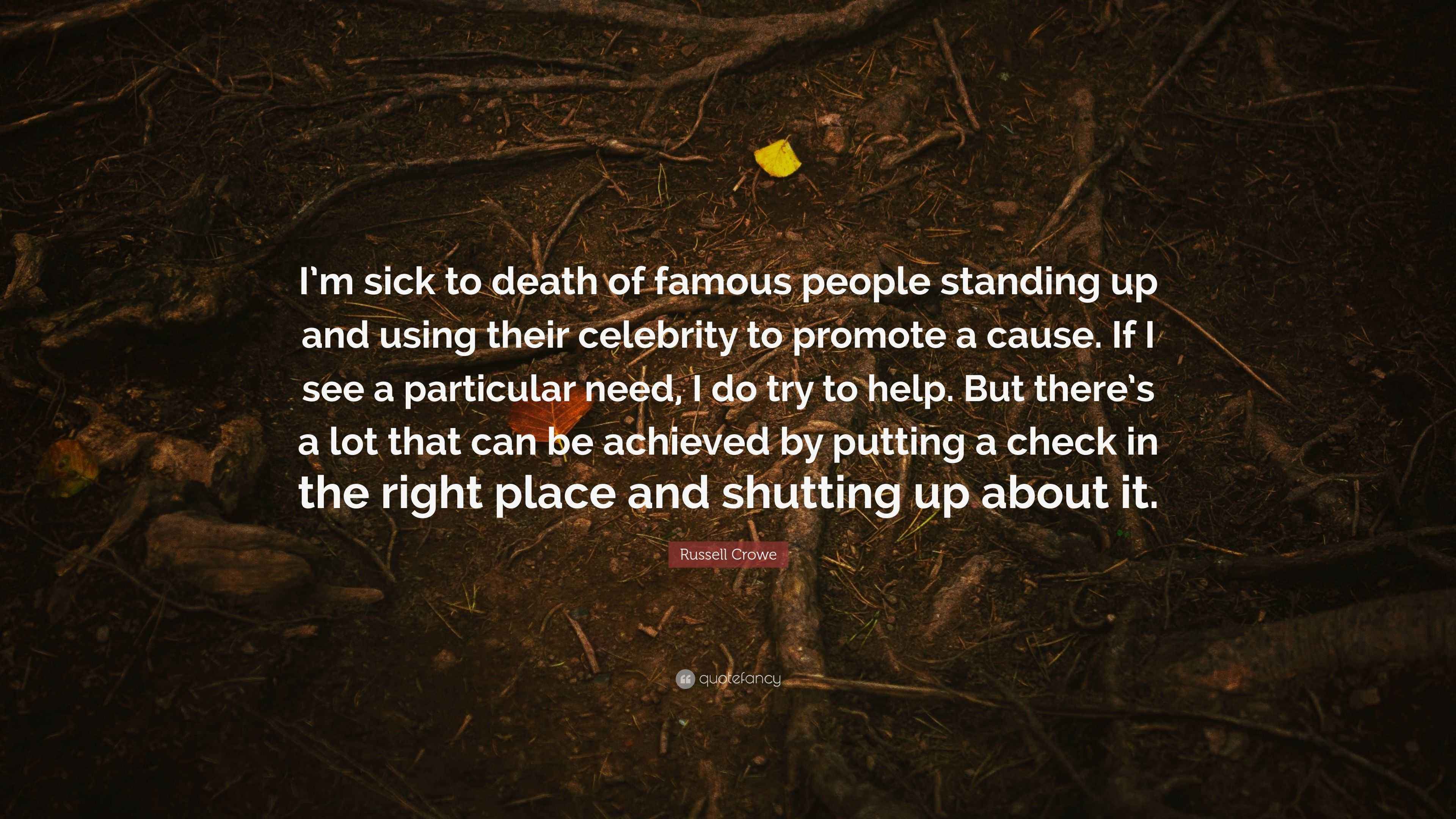 Russell Crowe Quote I m Sick To Death Of Famous People Standing Up Russell crowe quote i m sick to death of famous people standing up