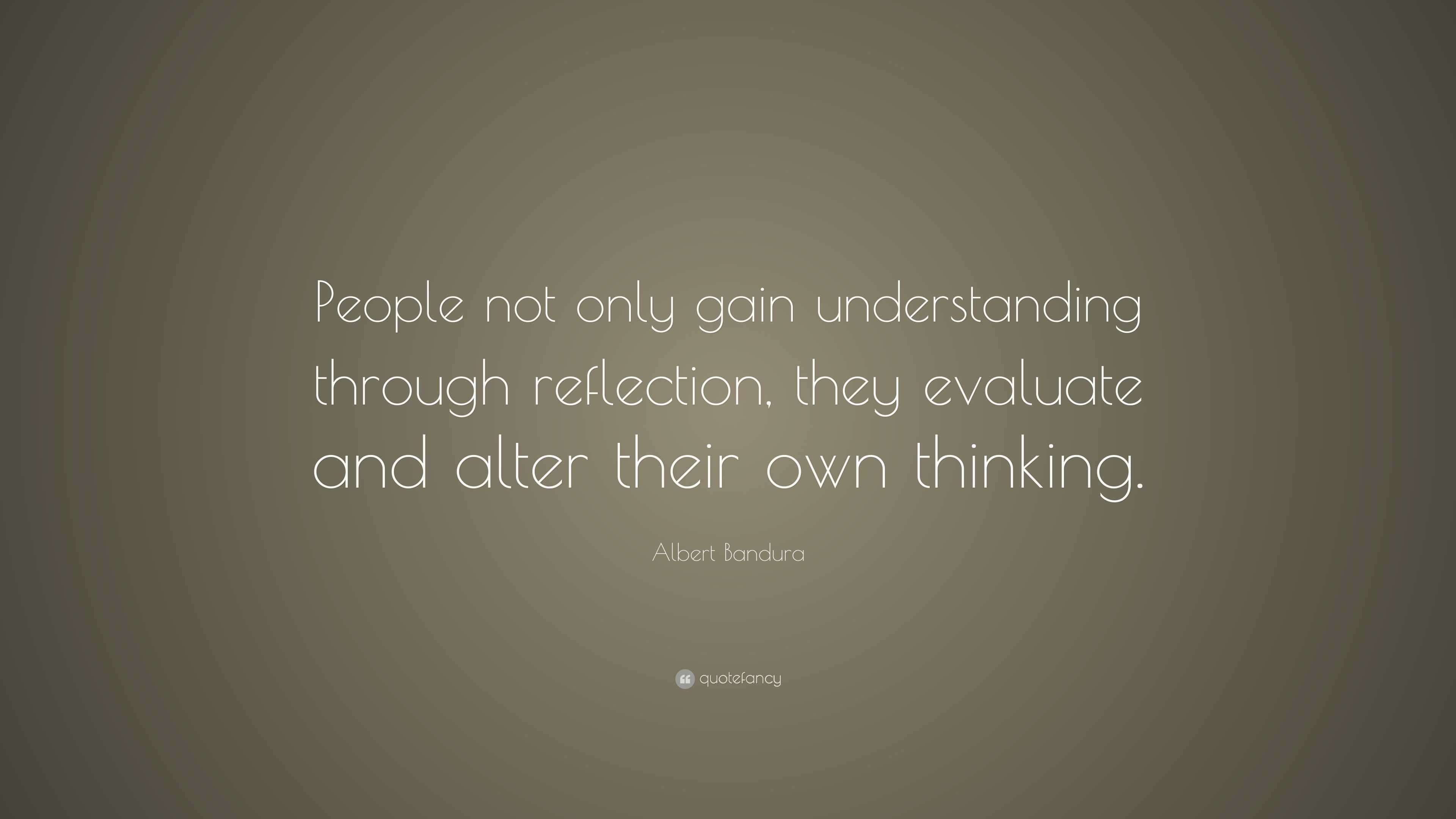 Albert Bandura Quote: “People not only gain understanding through ...