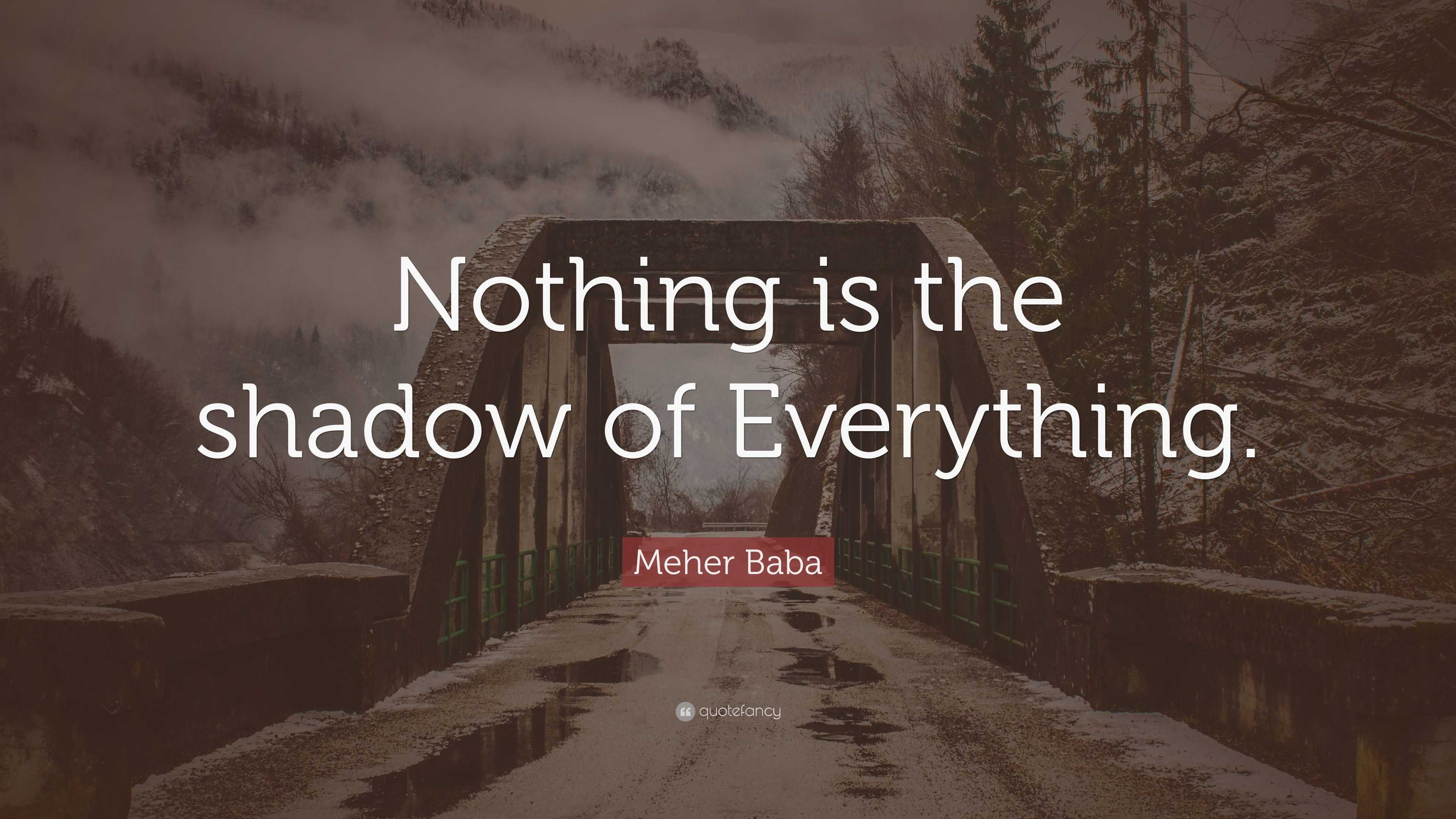 4994098 Meher Baba Quote Nothing is the shadow of Everything