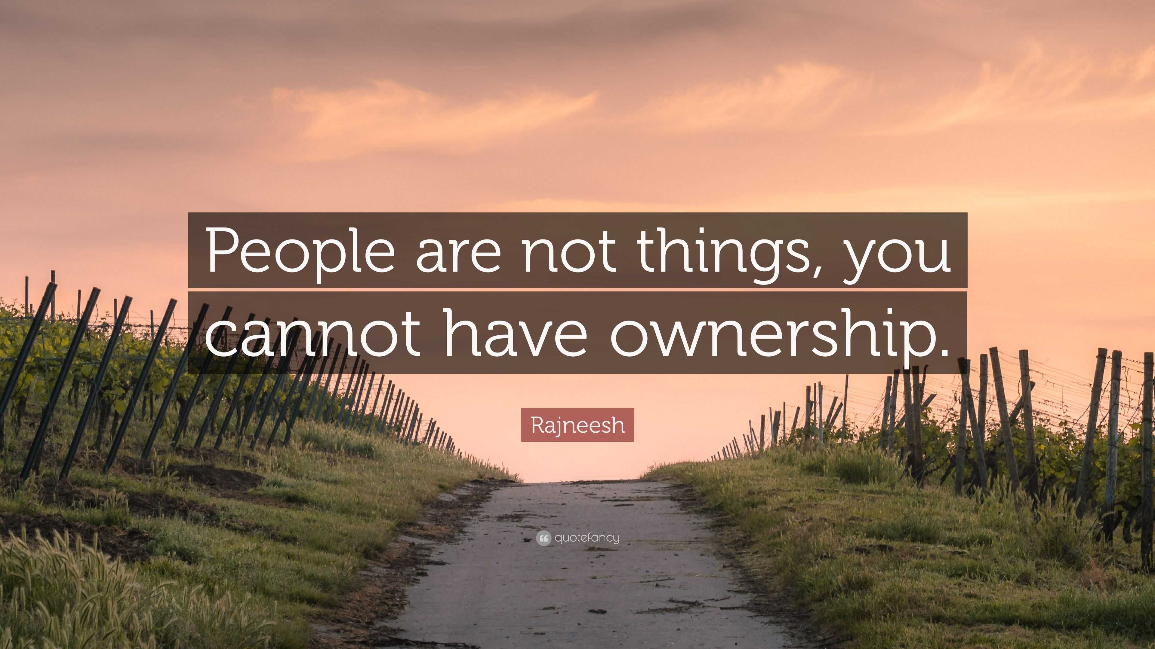 Rajneesh Quote: “People are not things, you cannot have ownership.”