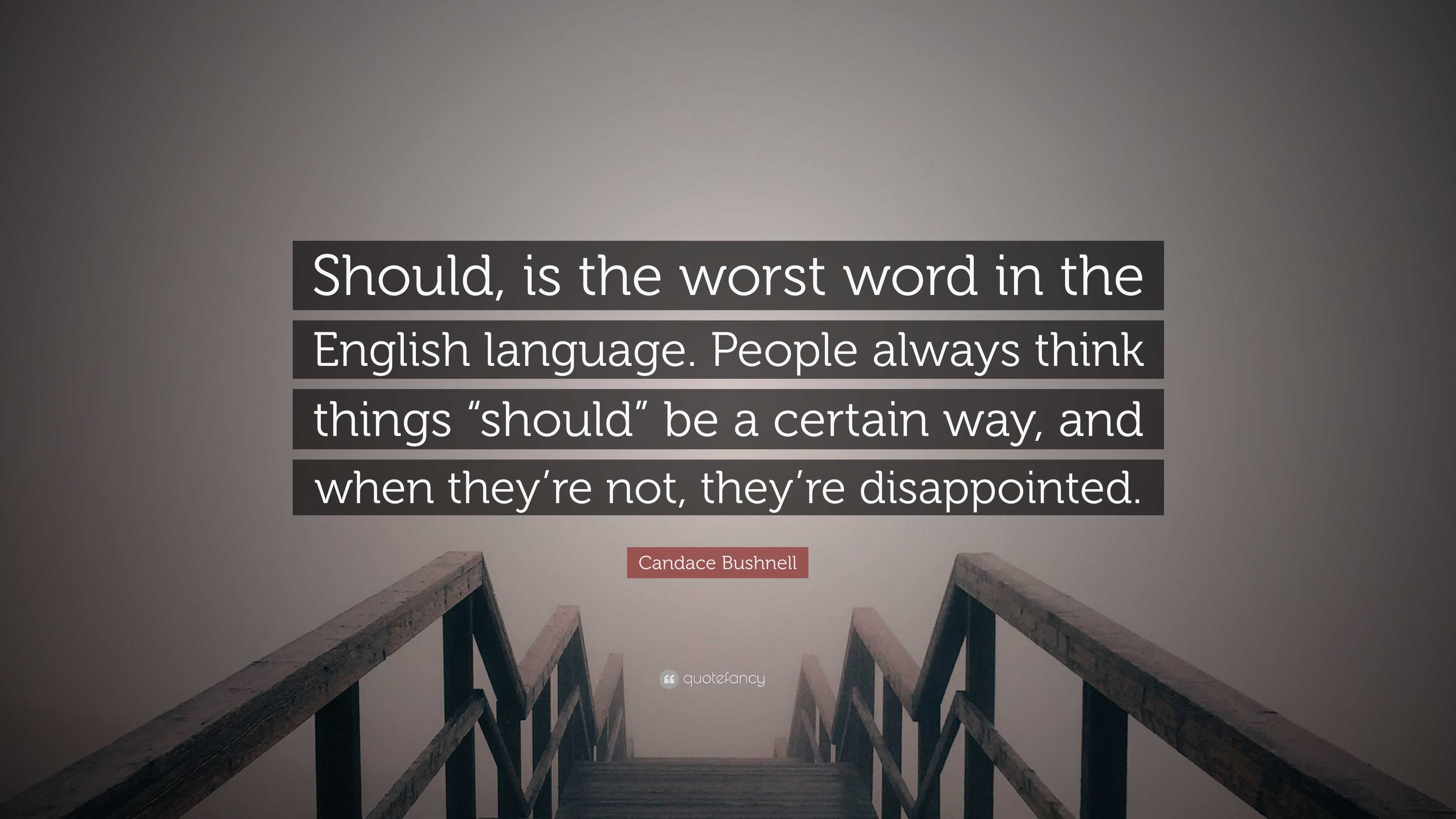 Candace Bushnell Quote: “Should, is the worst word in the English ...