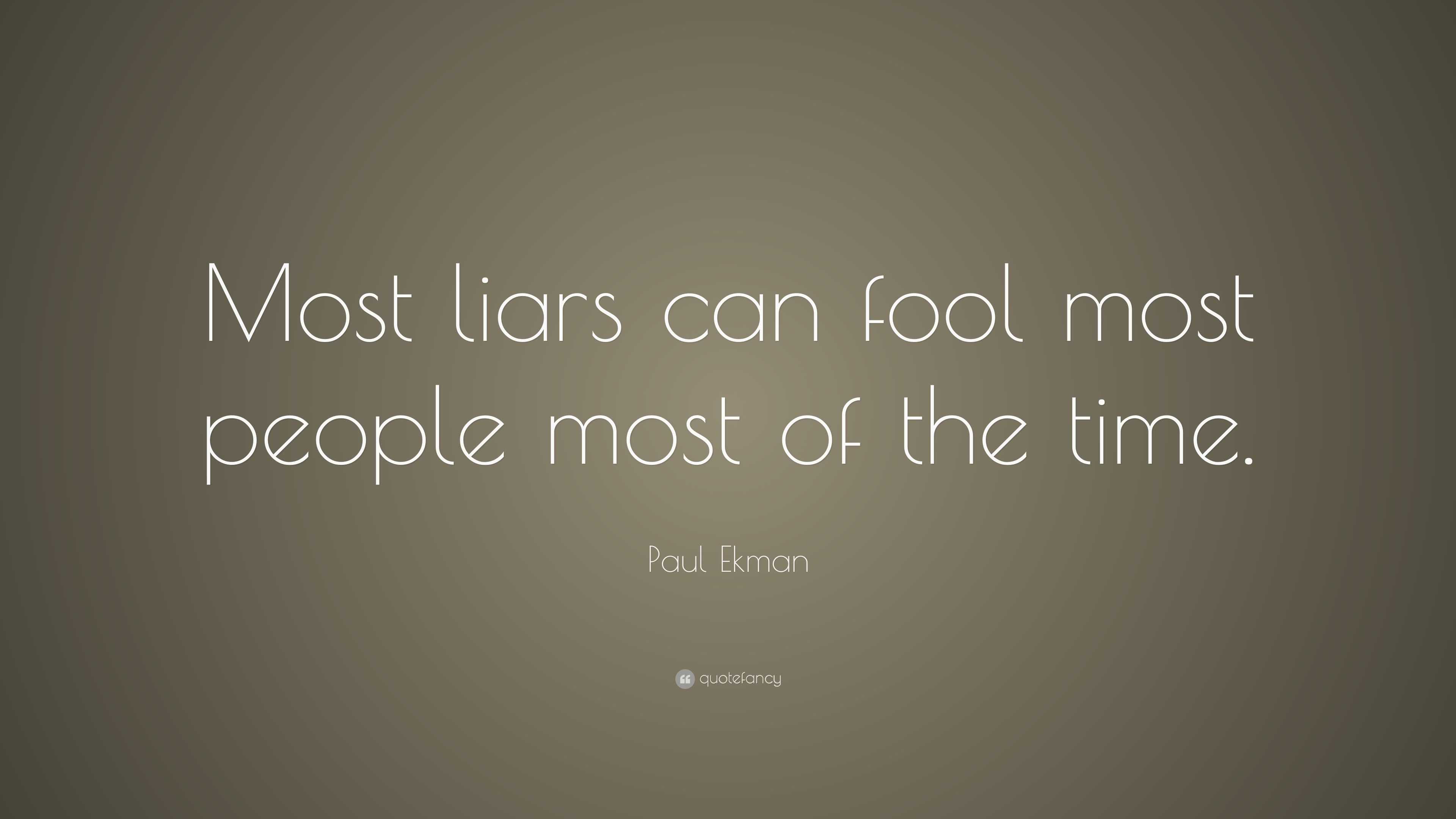 Paul Ekman Quote: “Most liars can fool most people most of the time.”